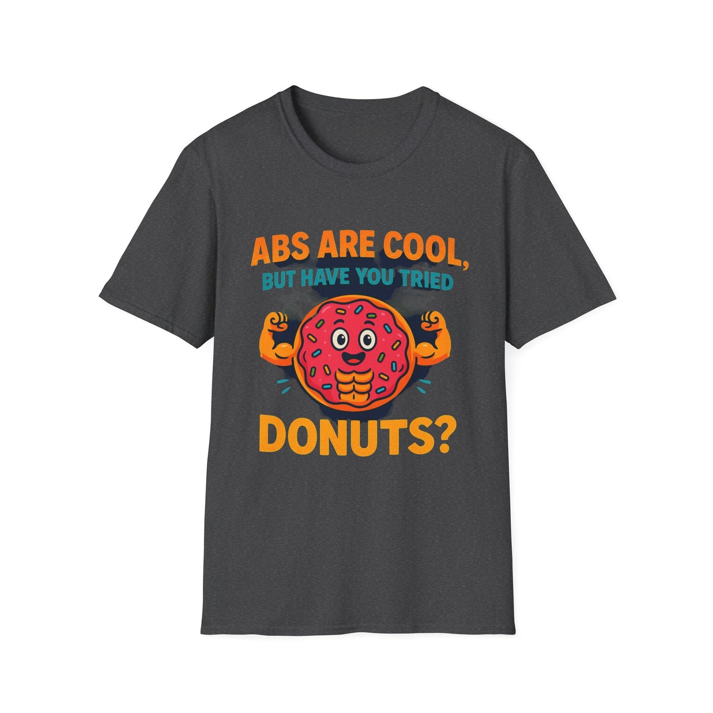 Abs Are Cool, But Have You Tried Donuts | Funny Workout T-Shirt, Casual Wear, Foodie Gift, Donut Lover Tee, Fitness Humor Apparel Printify