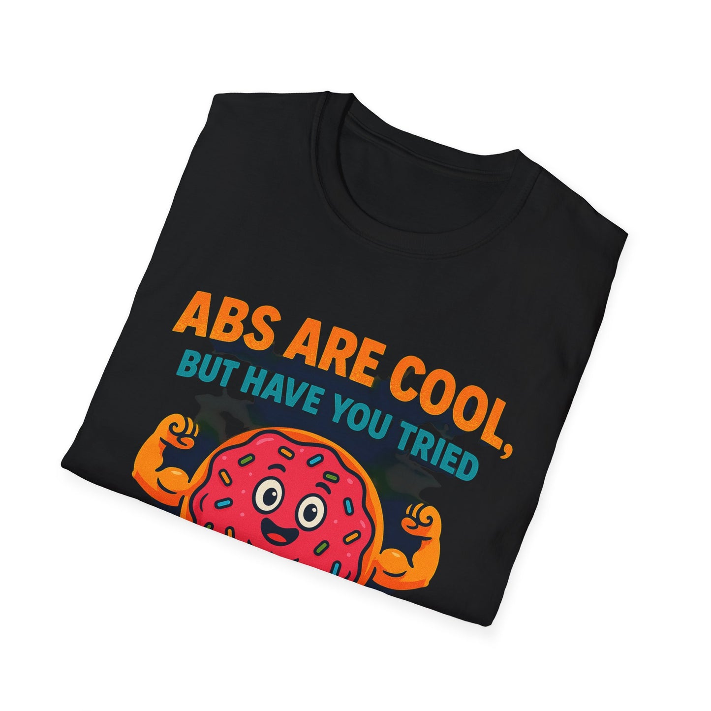Abs Are Cool, But Have You Tried Donuts | Funny Workout T-Shirt, Casual Wear, Foodie Gift, Donut Lover Tee, Fitness Humor Apparel