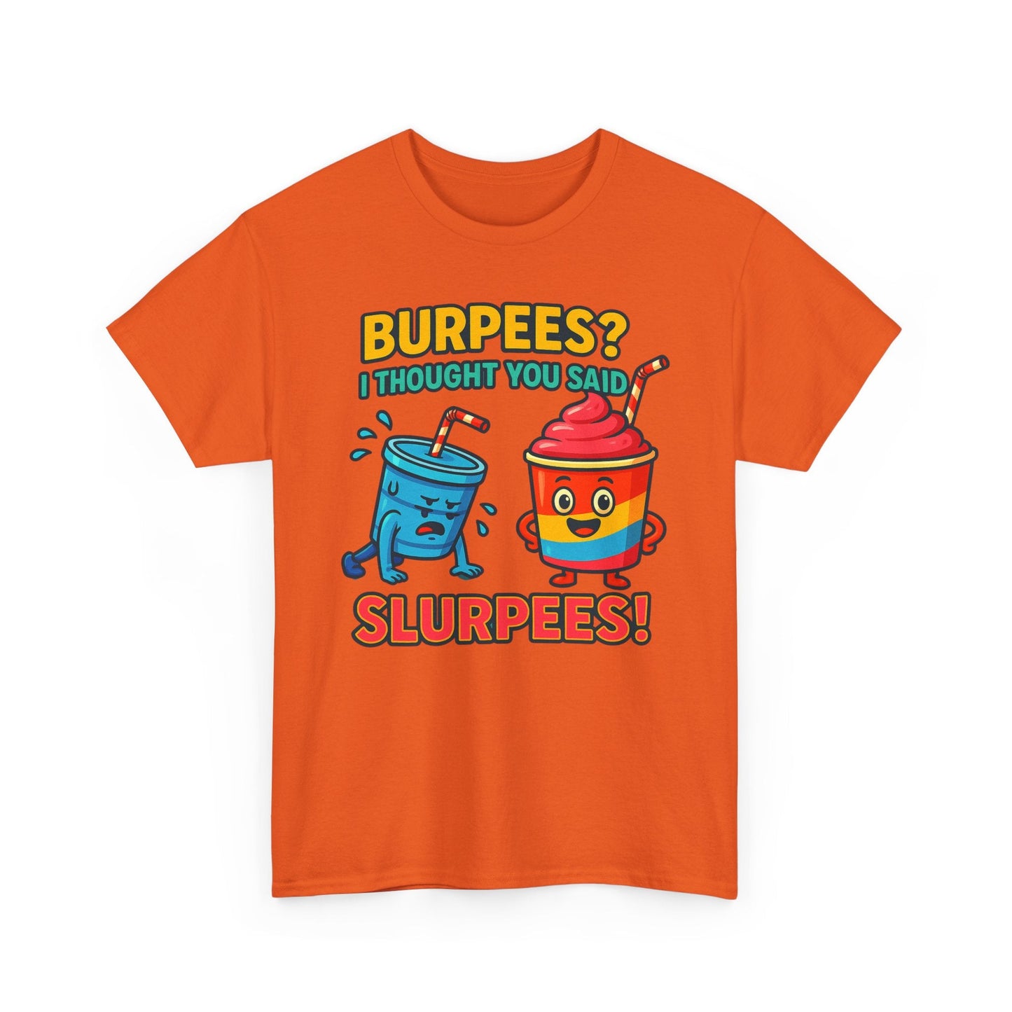 BURPEES? I THOUGHT YOU SAID SLURPEES! t-shirt Printify