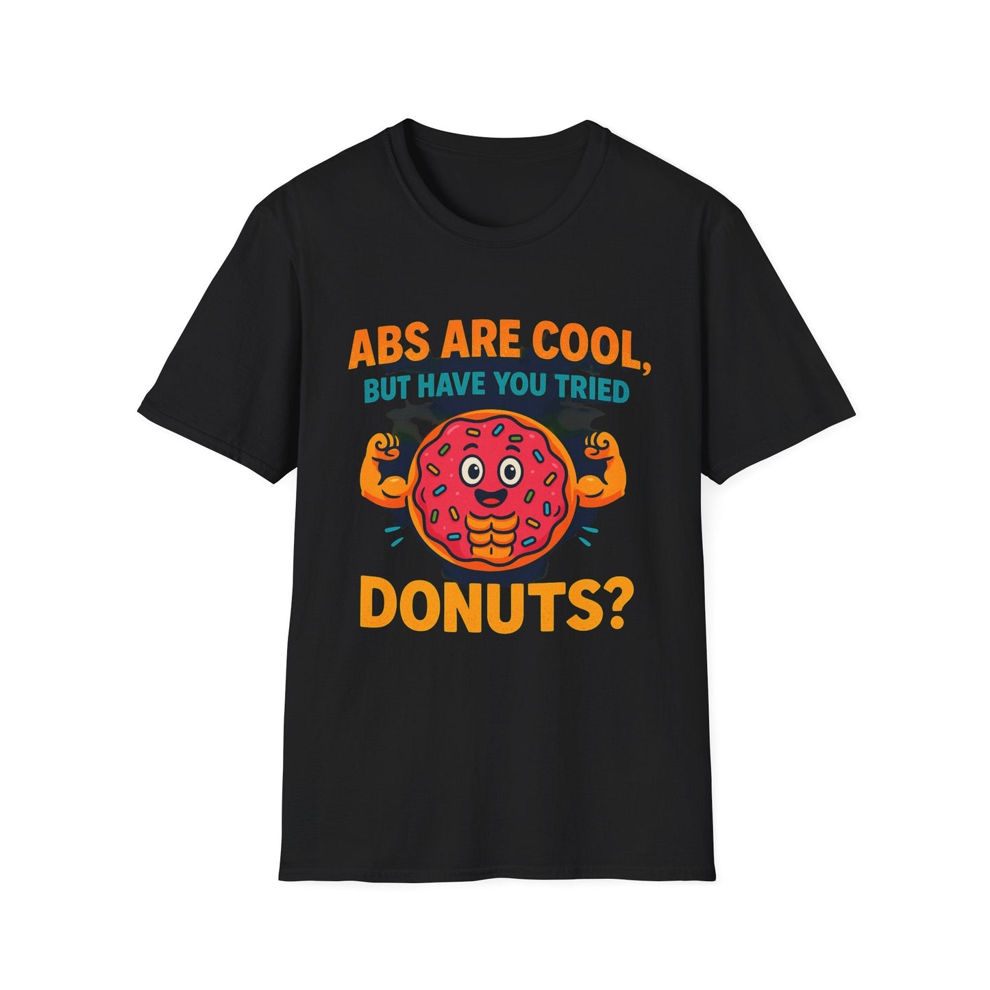 Abs Are Cool, But Have You Tried Donuts | Funny Workout T-Shirt, Casual Wear, Foodie Gift, Donut Lover Tee, Fitness Humor Apparel Printify