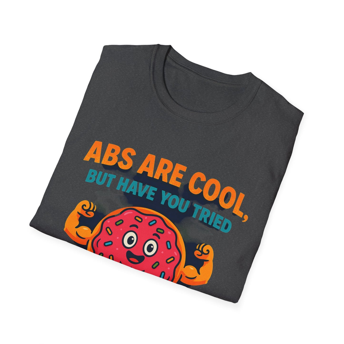 Abs Are Cool, But Have You Tried Donuts | Funny Workout T-Shirt, Casual Wear, Foodie Gift, Donut Lover Tee, Fitness Humor Apparel