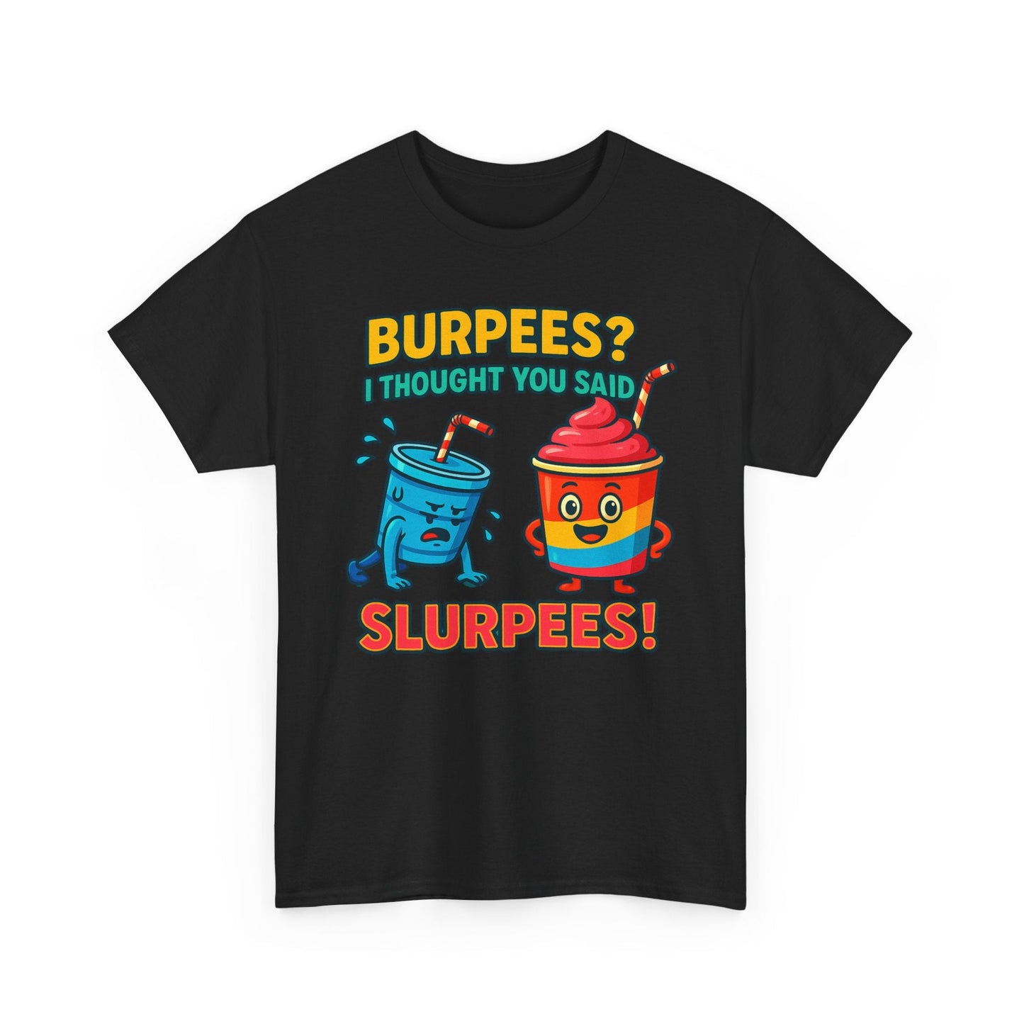 T-shirt - BURPEES? I THOUGHT YOU SAID SLURPEES!
