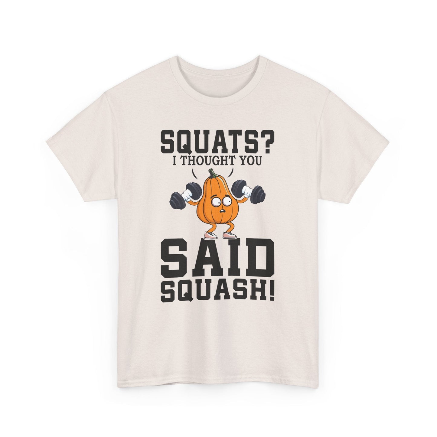 SQUATS? I THOUGHT YOU SAID SQUASH?