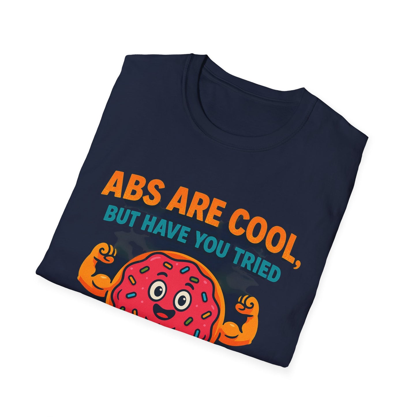 Abs Are Cool, But Have You Tried Donuts | Funny Workout T-Shirt, Casual Wear, Foodie Gift, Donut Lover Tee, Fitness Humor Apparel