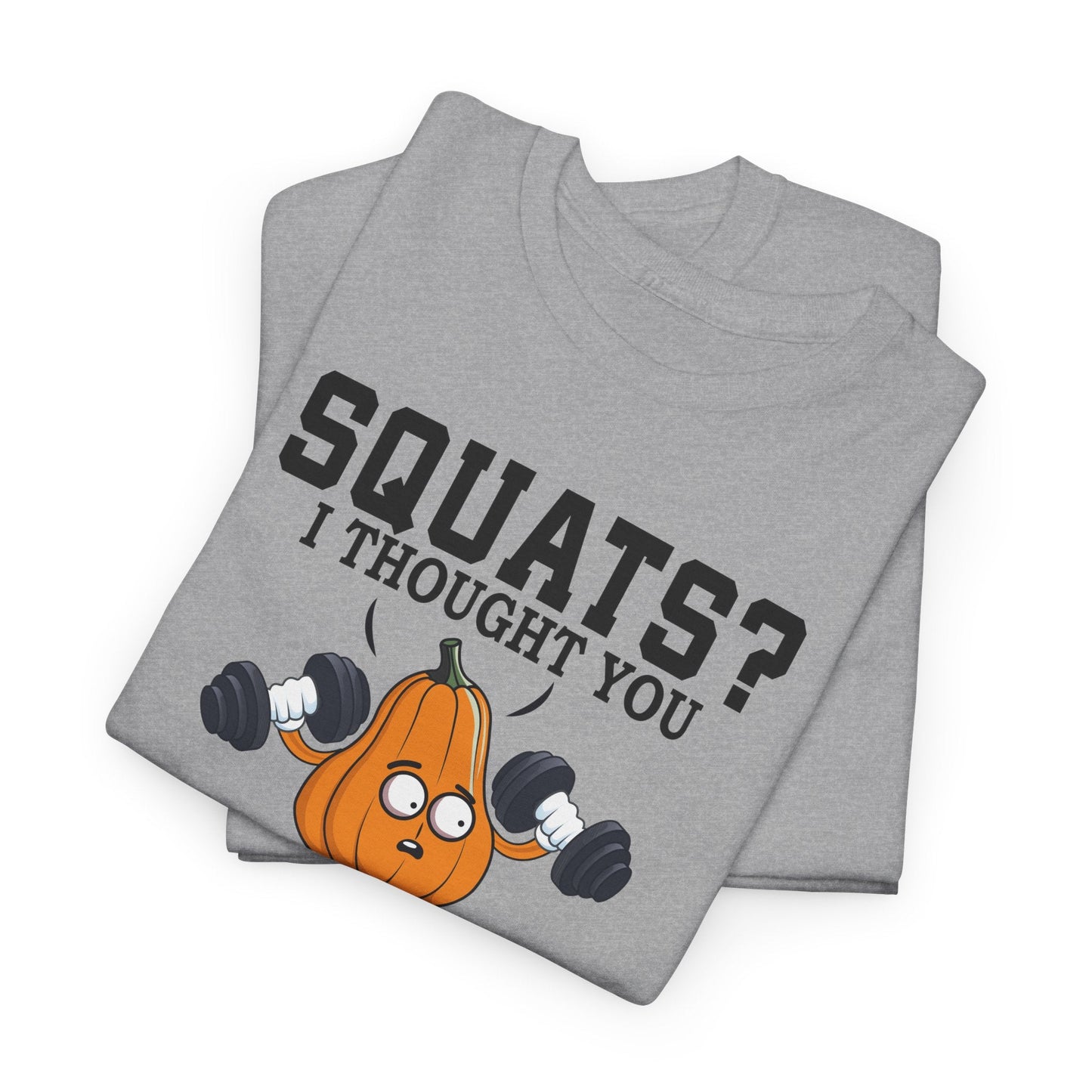 SQUATS? I THOUGHT YOU SAID SQUASH? t-shirt Printify