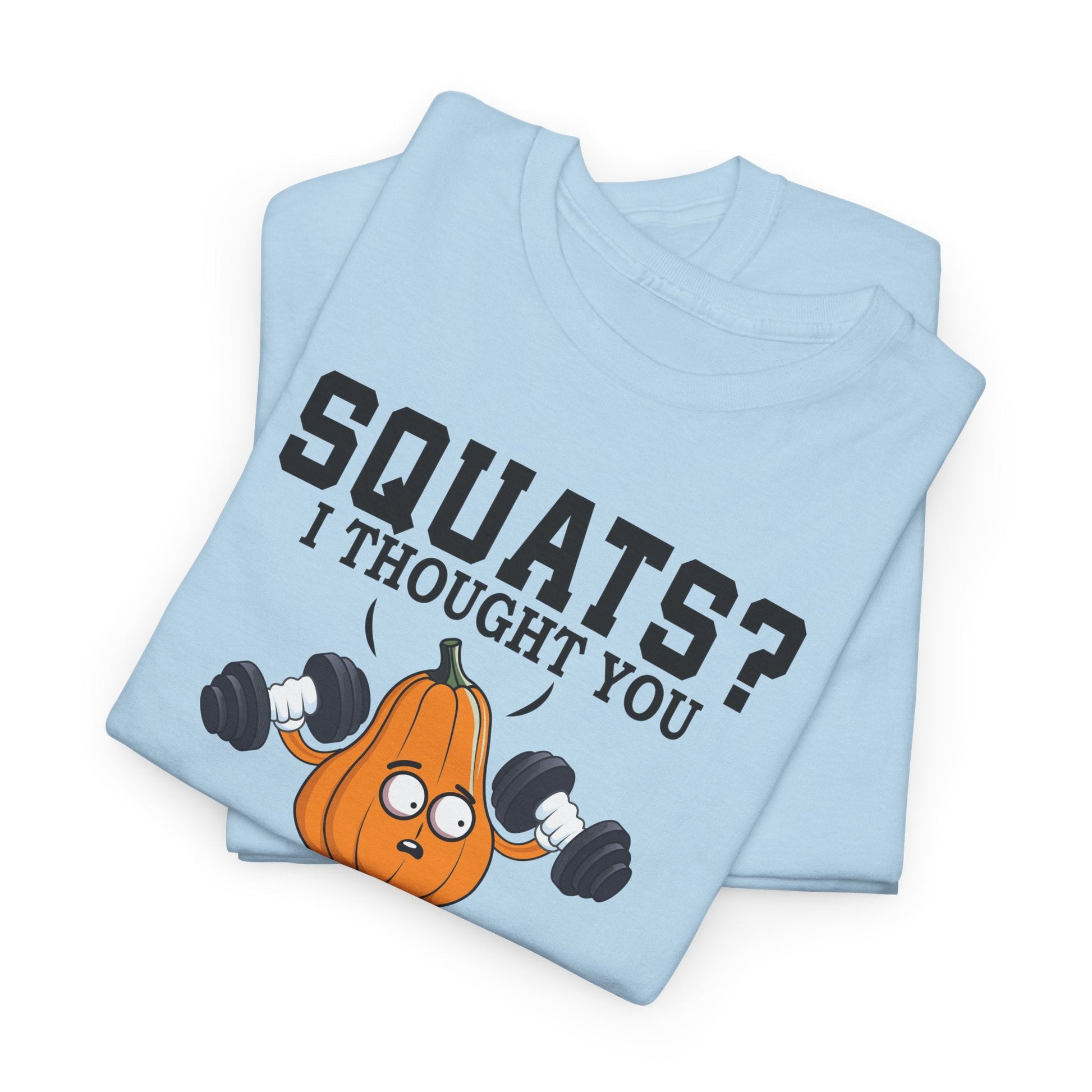 SQUATS? I THOUGHT YOU SAID SQUASH? t-shirt Printify
