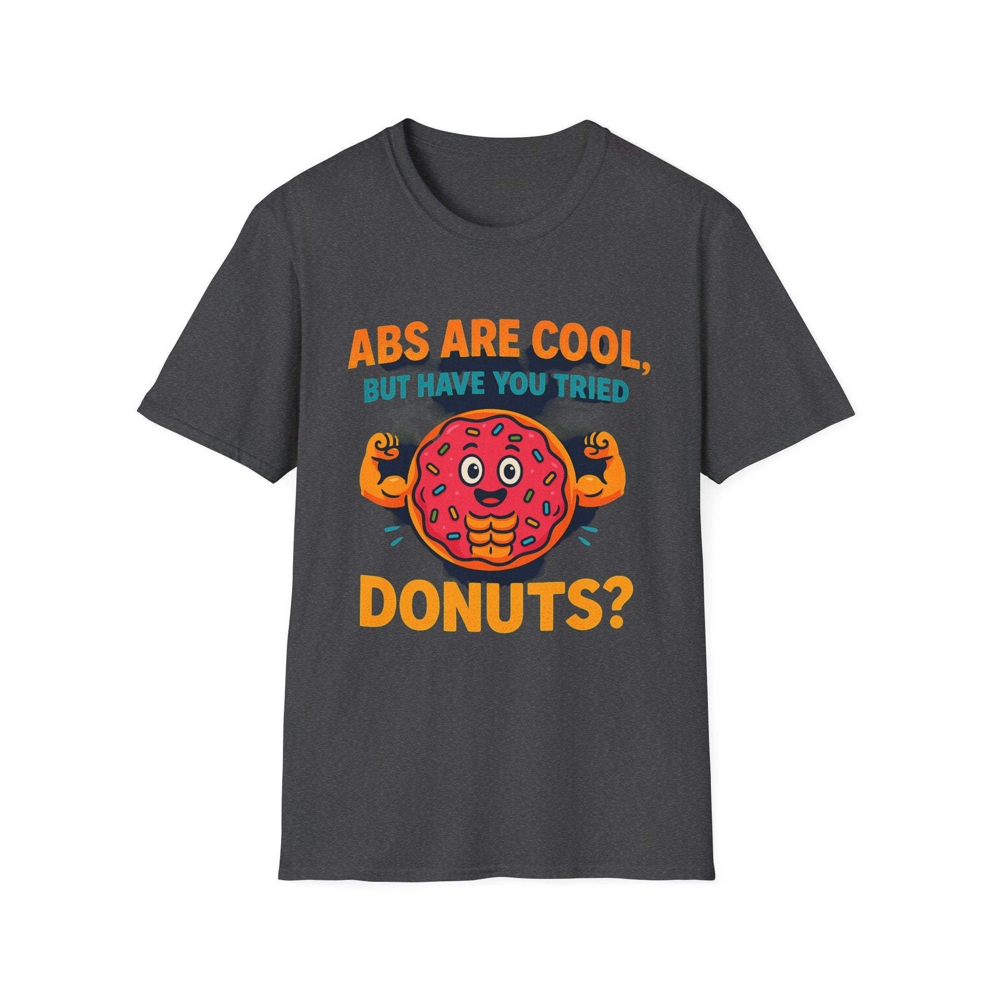 Abs Are Cool, But Have You Tried Donuts | Funny Workout T-Shirt, Casual Wear, Foodie Gift, Donut Lover Tee, Fitness Humor Apparel Printify