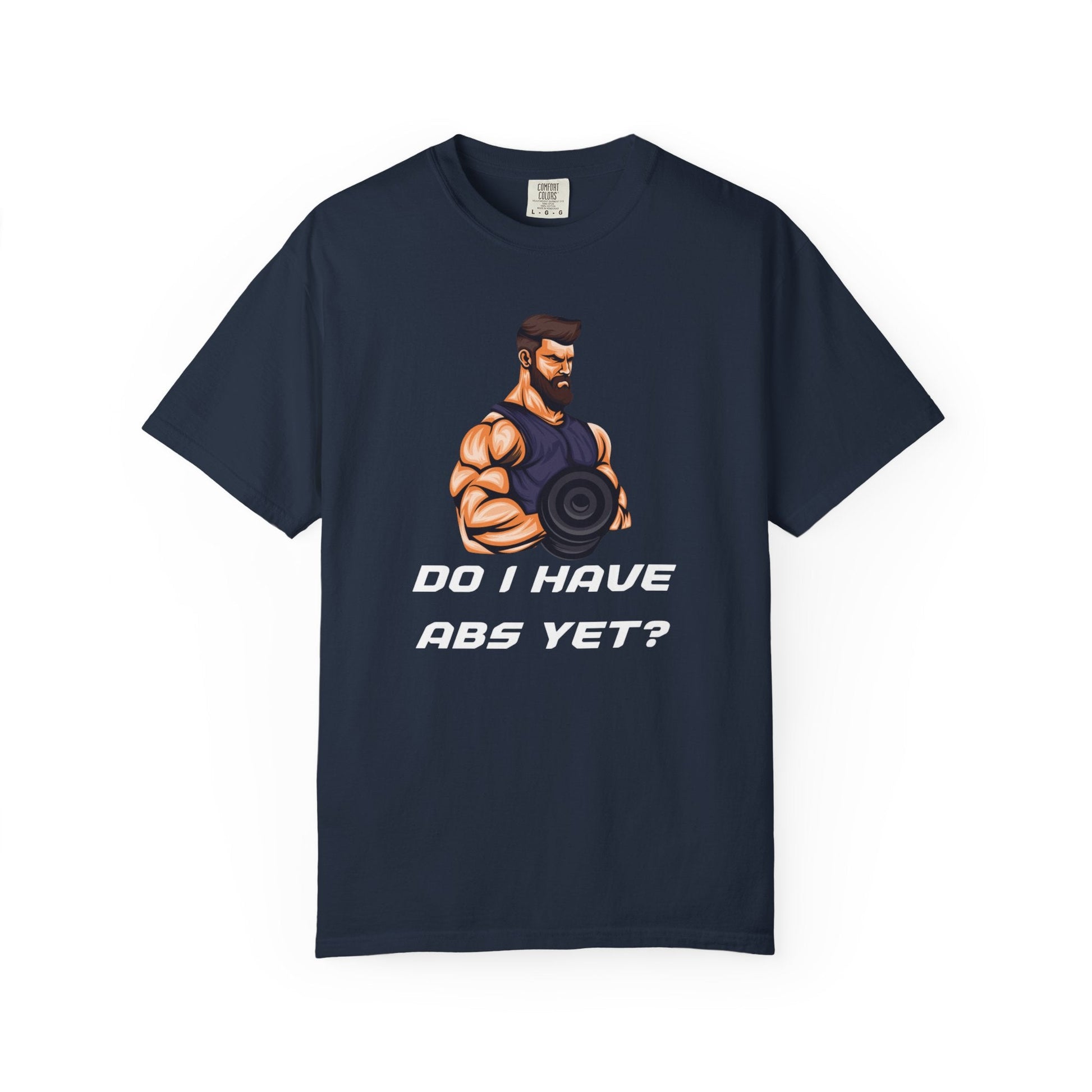 DO I HAVE ABS YET? t-shirt