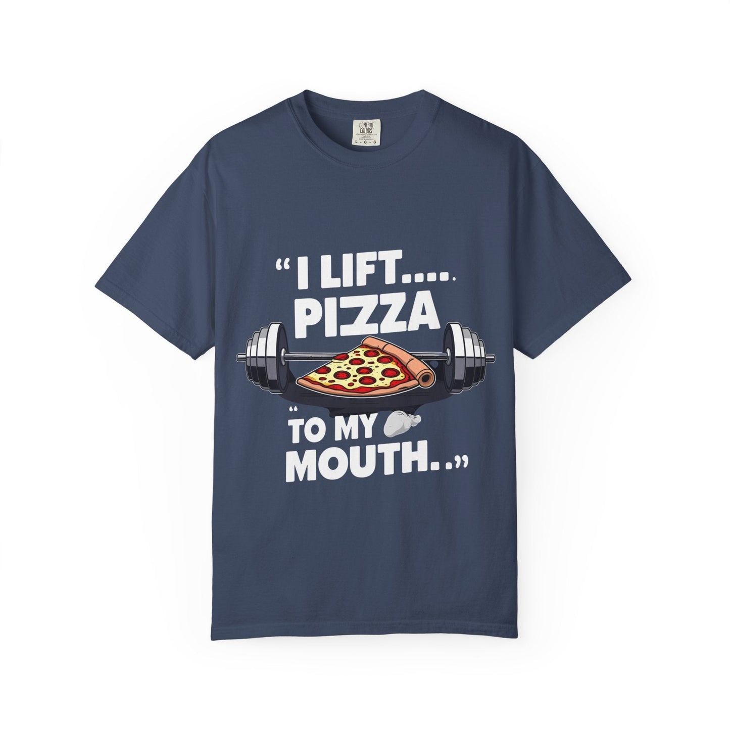 I LIFT PIZZA TO MY MOUTH t-shirt Printify