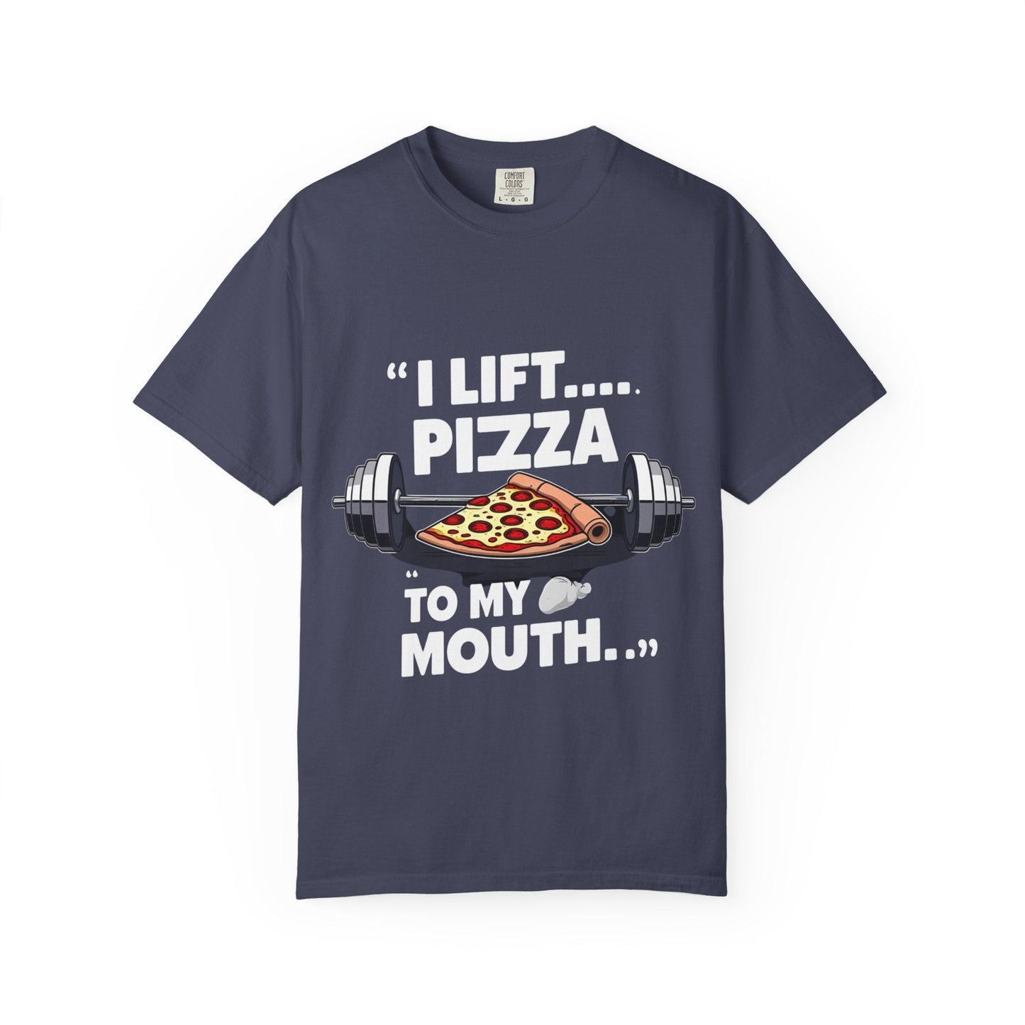 I LIFT PIZZA TO MY MOUTH t-shirt Printify