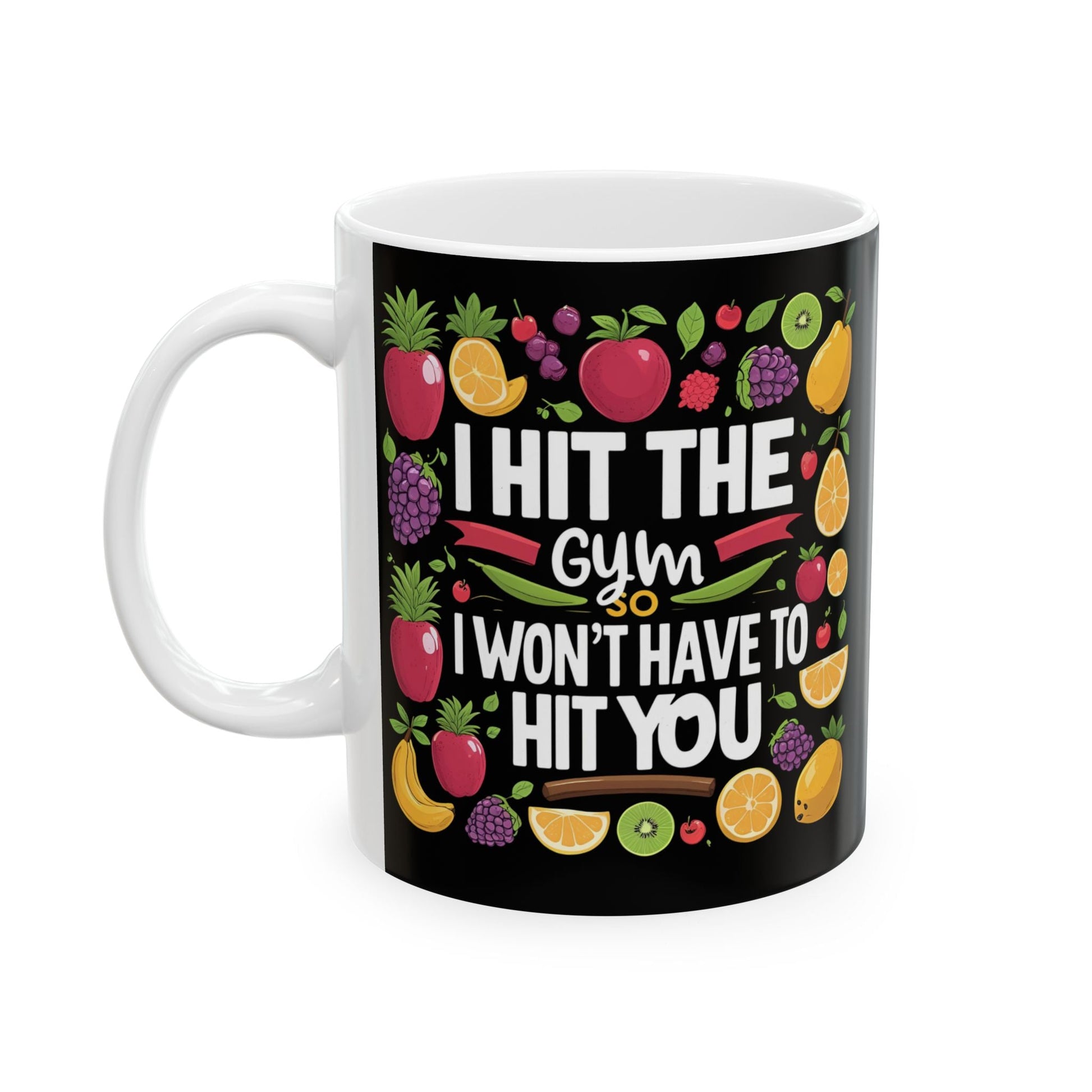 I HIT THE GYM SO THAT I WON'T HAVE TO HIT YOU Coffee Mug Printify