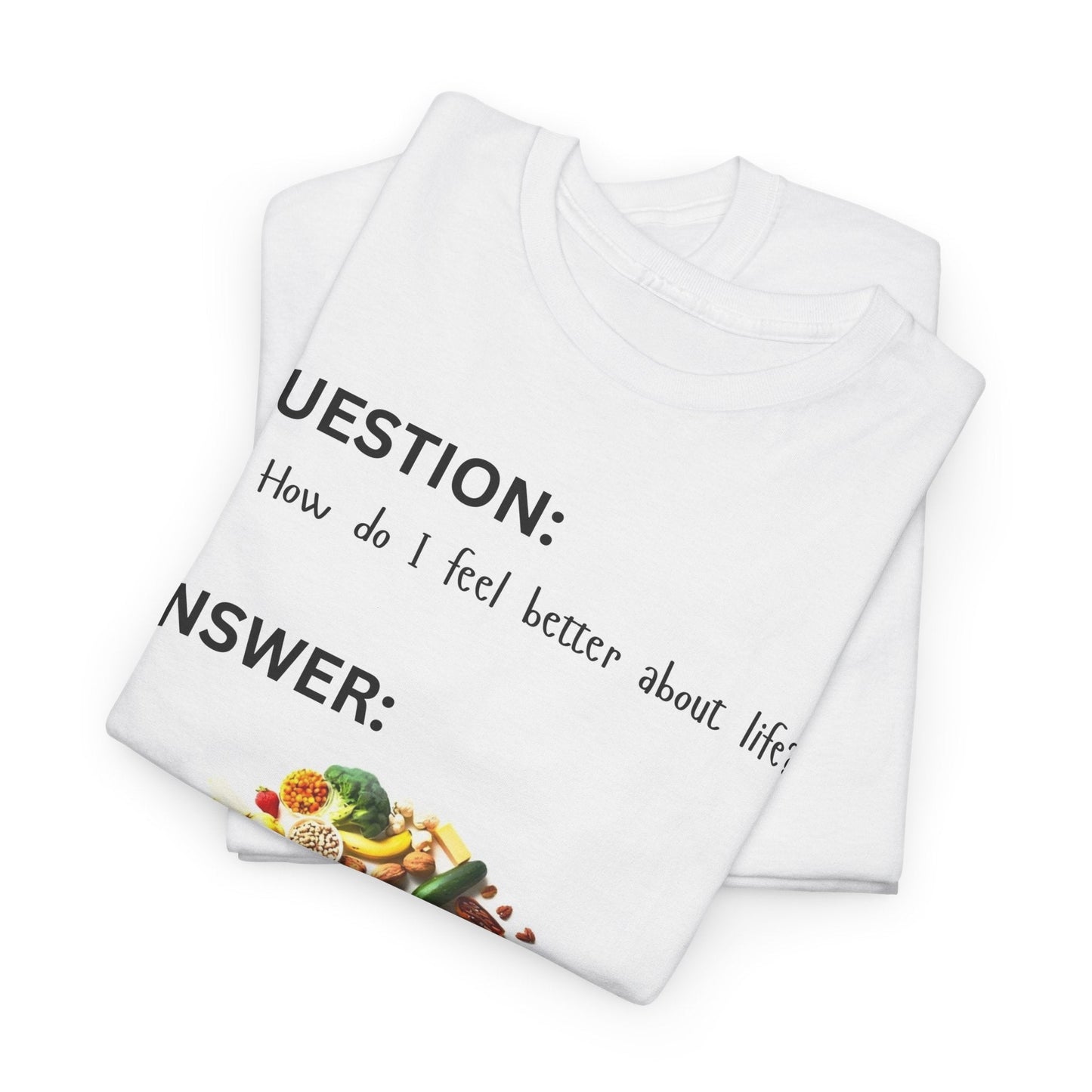HOW DO I FEEL BETTER ABOUT LIFE? t-shirt Printify