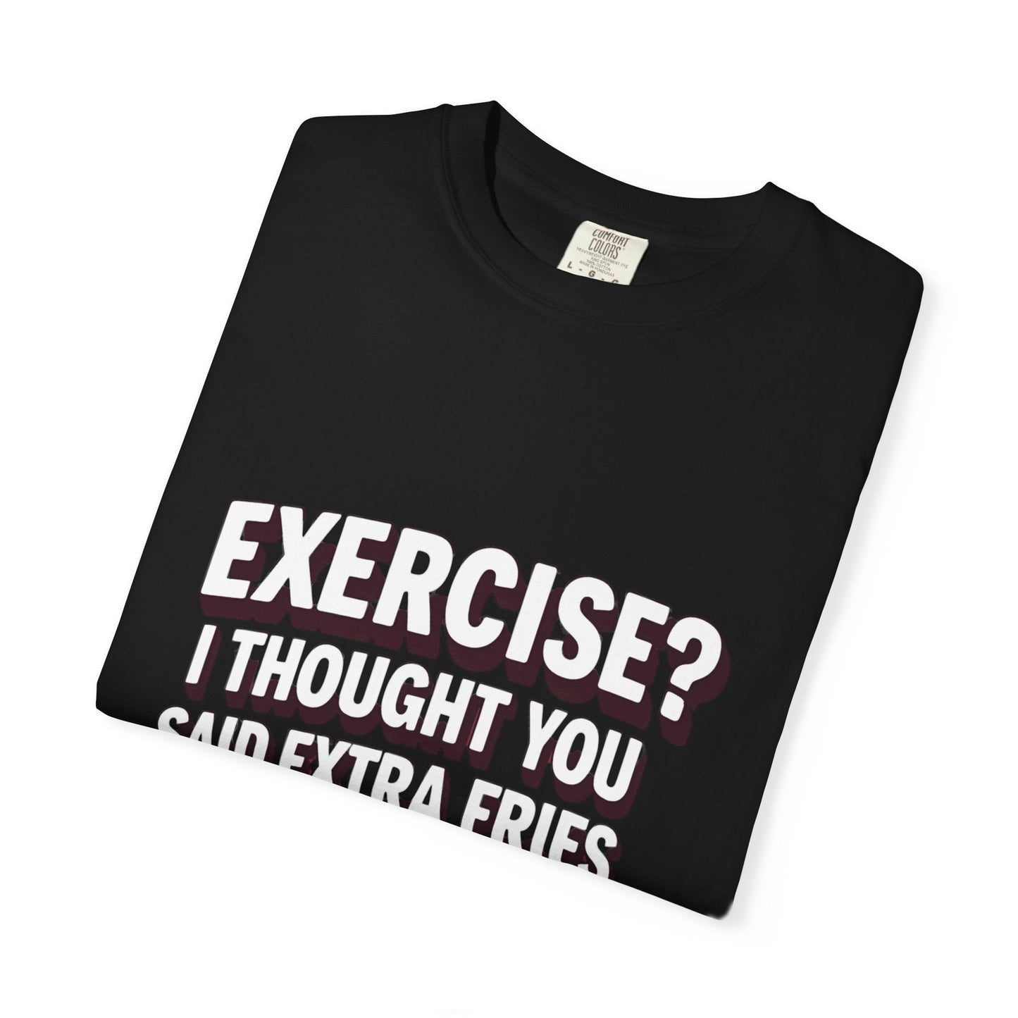 EXERCISE? I THOUGHT YOU SAID EXRTA FRIES t-shirt Printify