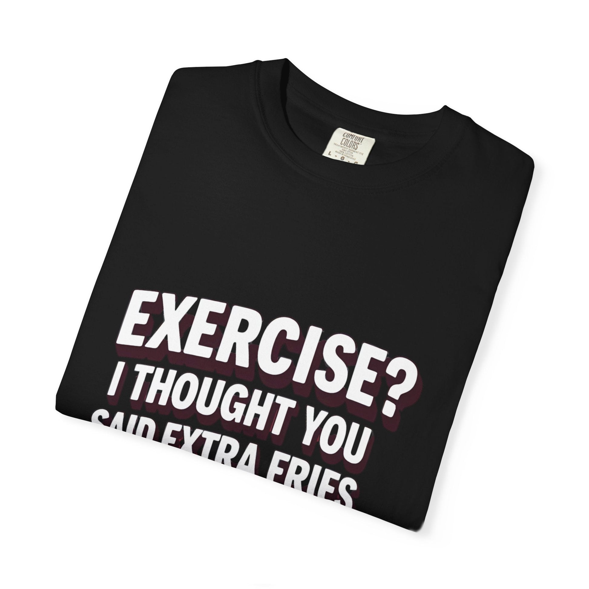 EXERCISE? I THOUGHT YOU SAID EXRTA FRIES t-shirt Printify