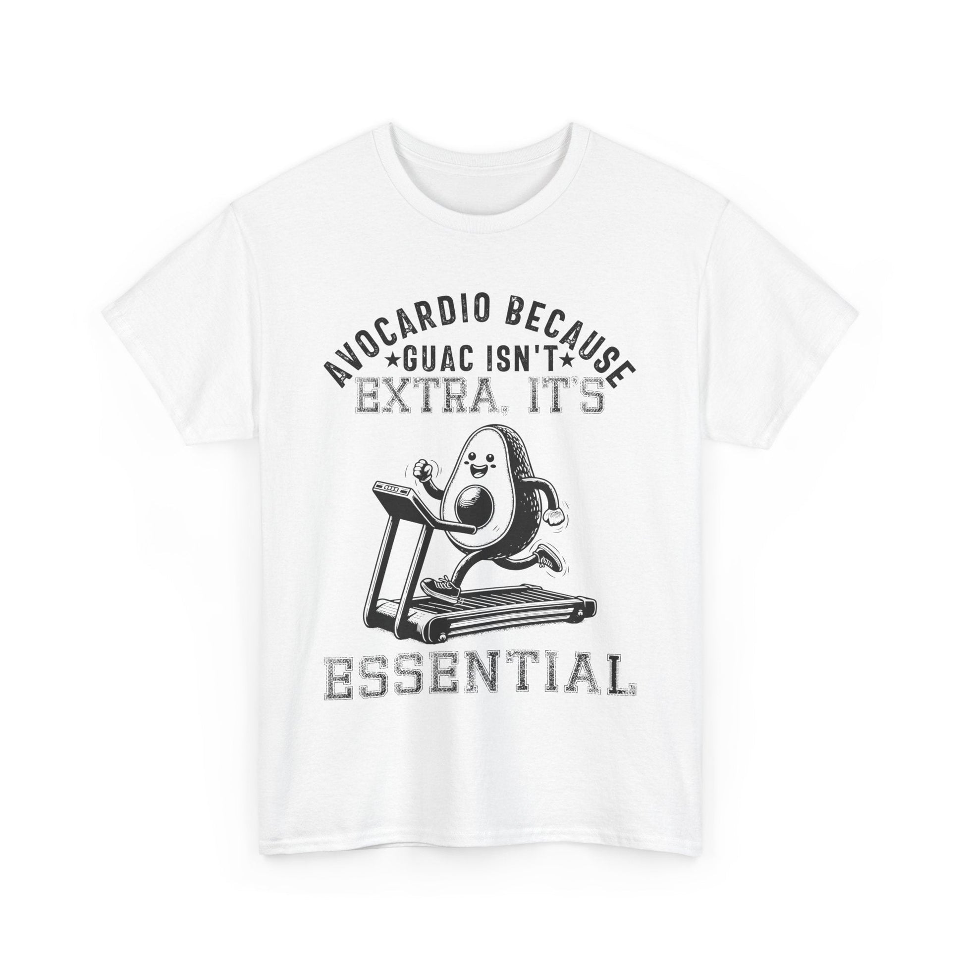 AVOCARDIO BECAUSE GUAC ISN'T EXTRA. IT'S ESSENTIAL Tee