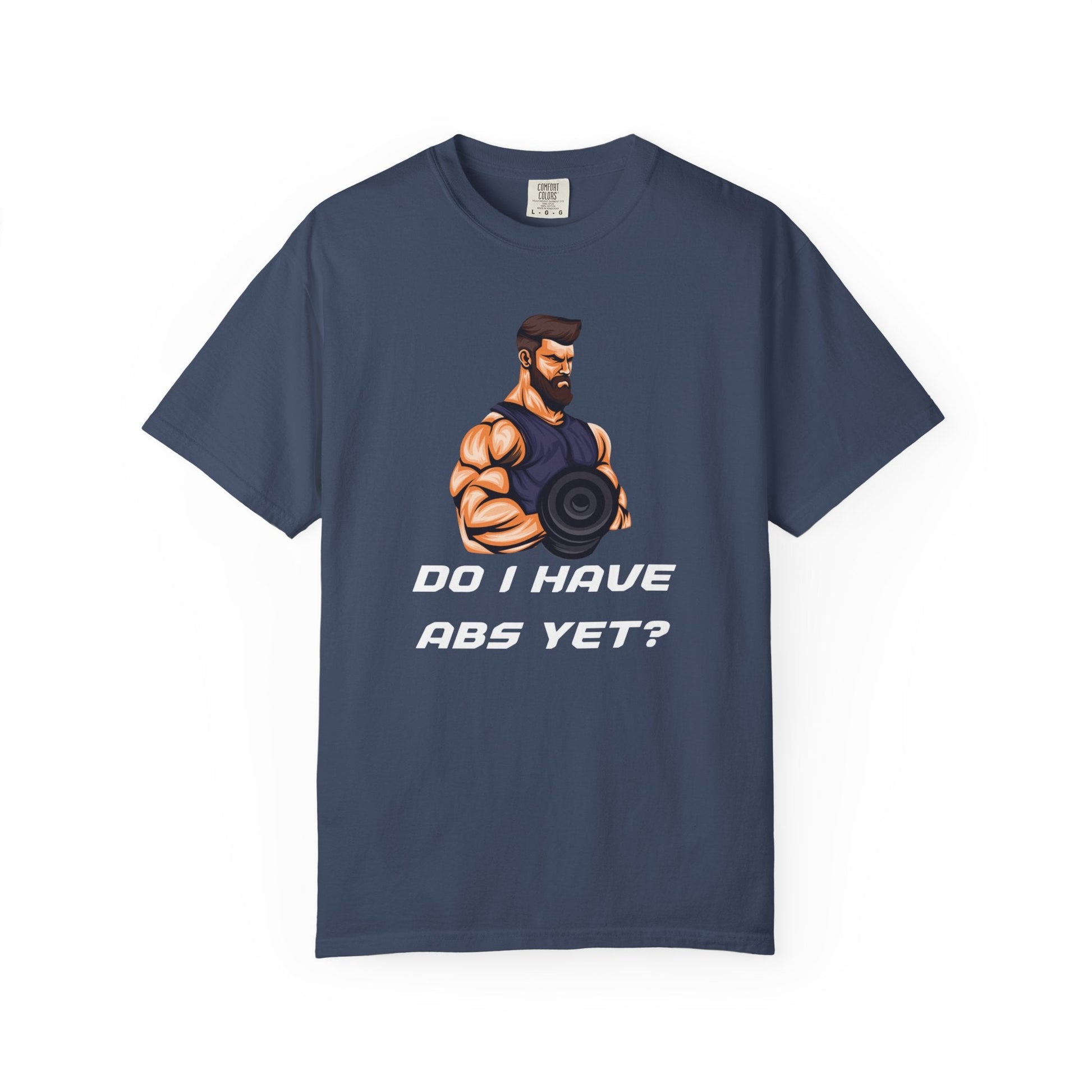 DO I HAVE ABS YET? t-shirt