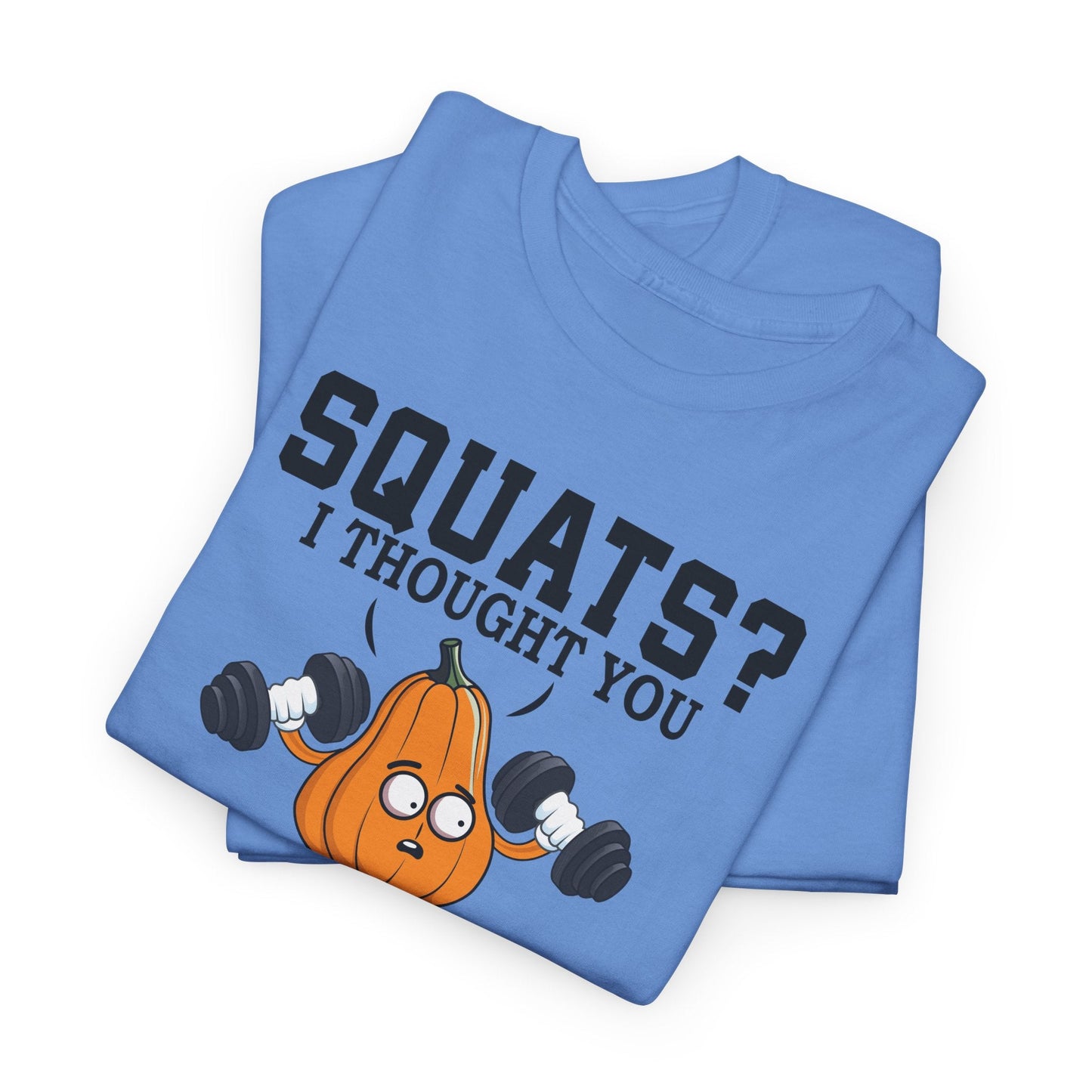 SQUATS? I THOUGHT YOU SAID SQUASH? t-shirt Printify