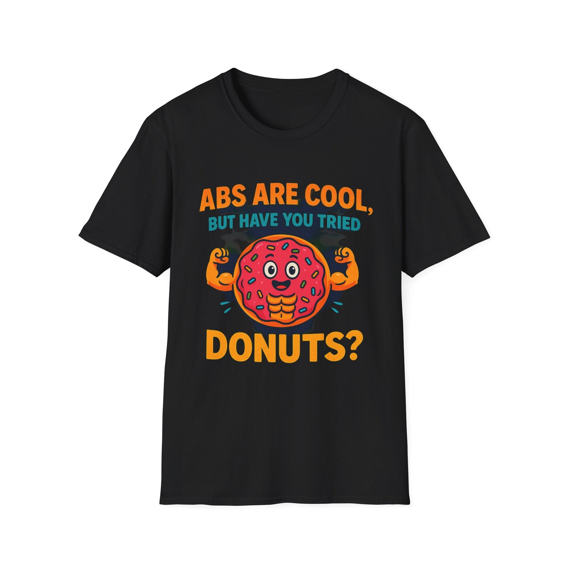 Abs Are Cool, But Have You Tried Donuts | Funny Workout T-Shirt, Casual Wear, Foodie Gift, Donut Lover Tee, Fitness Humor Apparel Printify