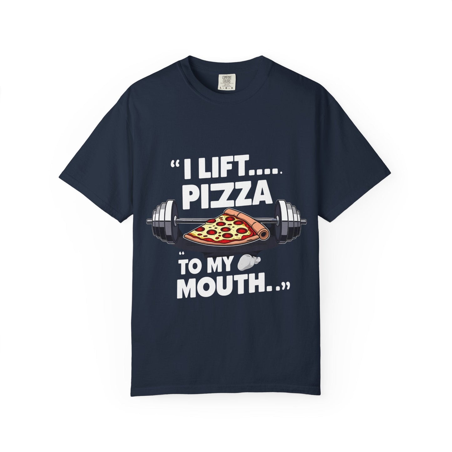 I LIFT PIZZA TO MY MOUTH t-shirt Printify