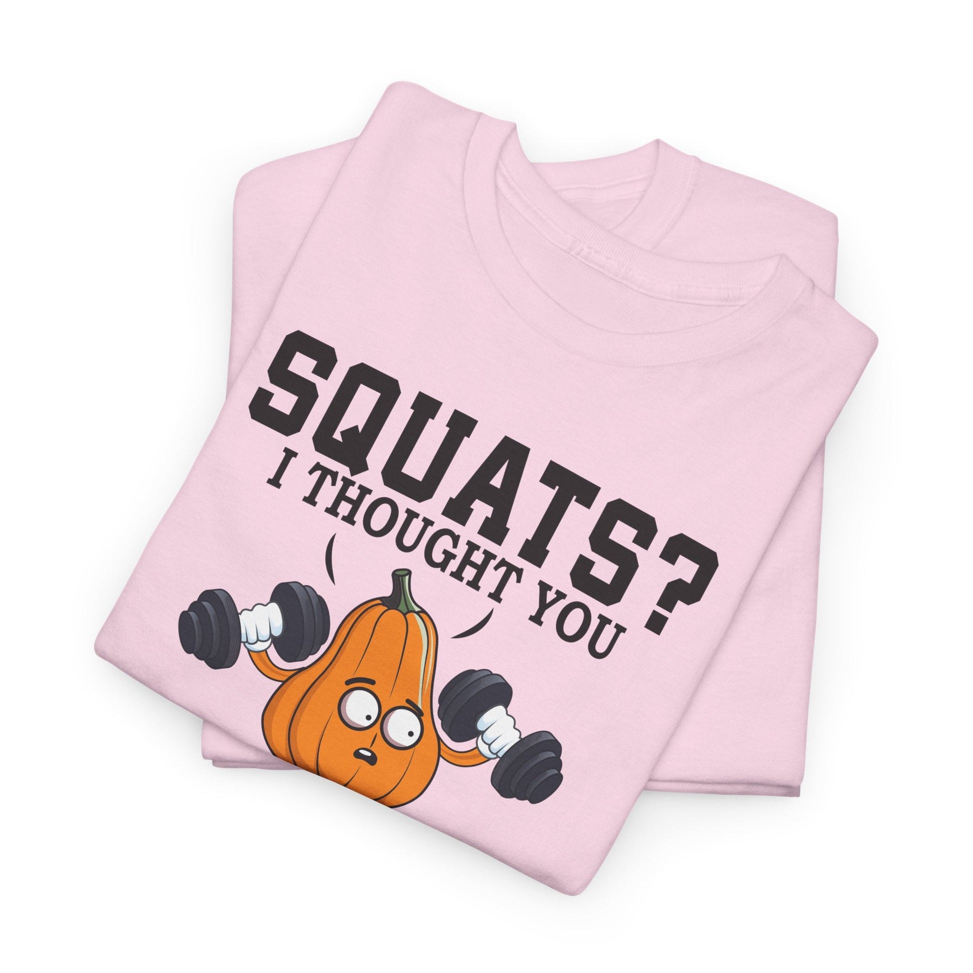 SQUATS? I THOUGHT YOU SAID SQUASH? t-shirt Printify