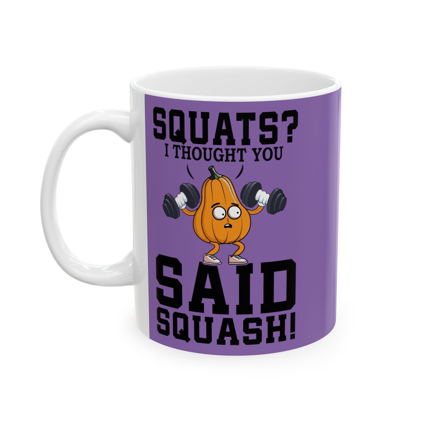 SQUATS? I THOUGHT YOU SAID SQUASH!