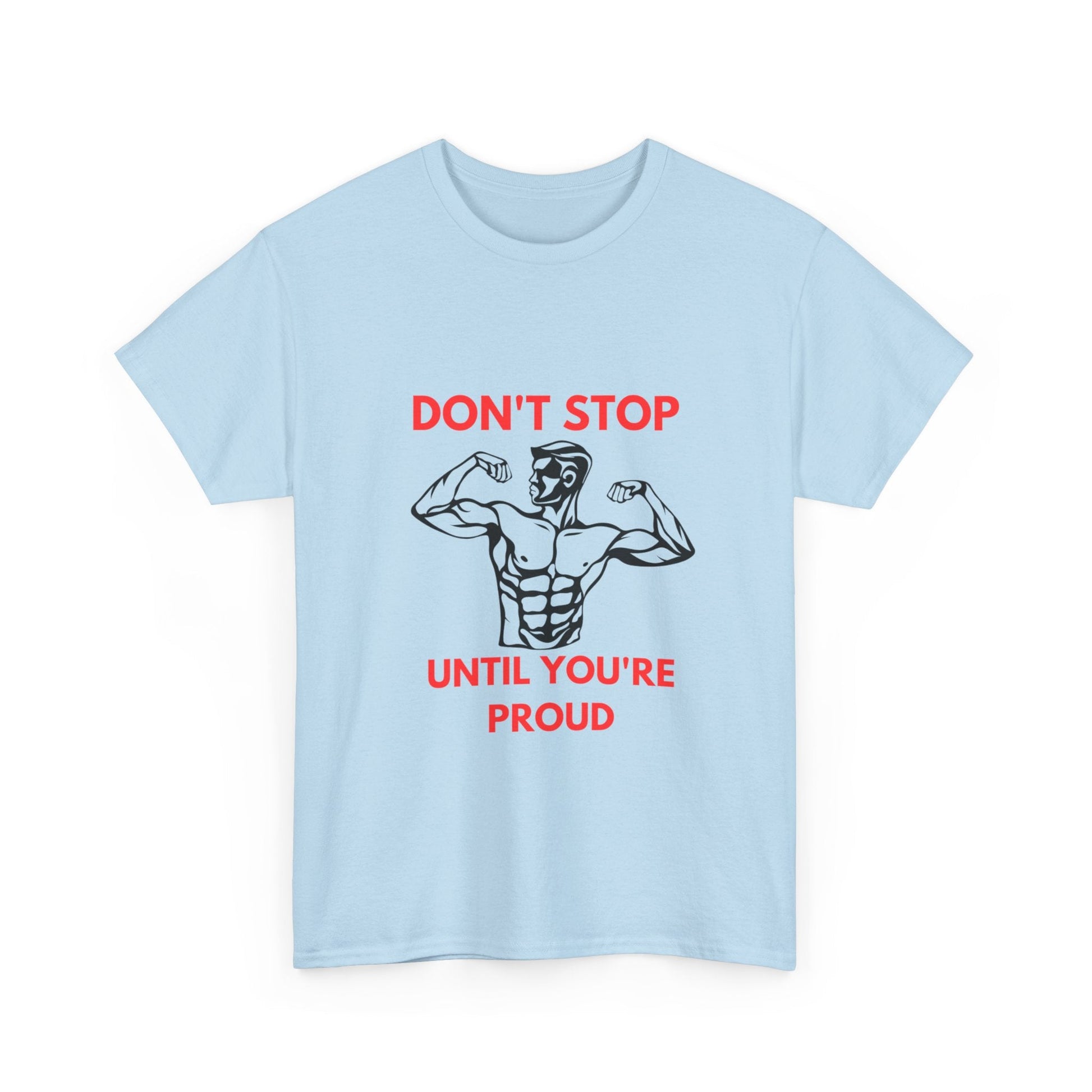 DON'T STOP UNTIL YOU'RE PROUD t-shirt Printify