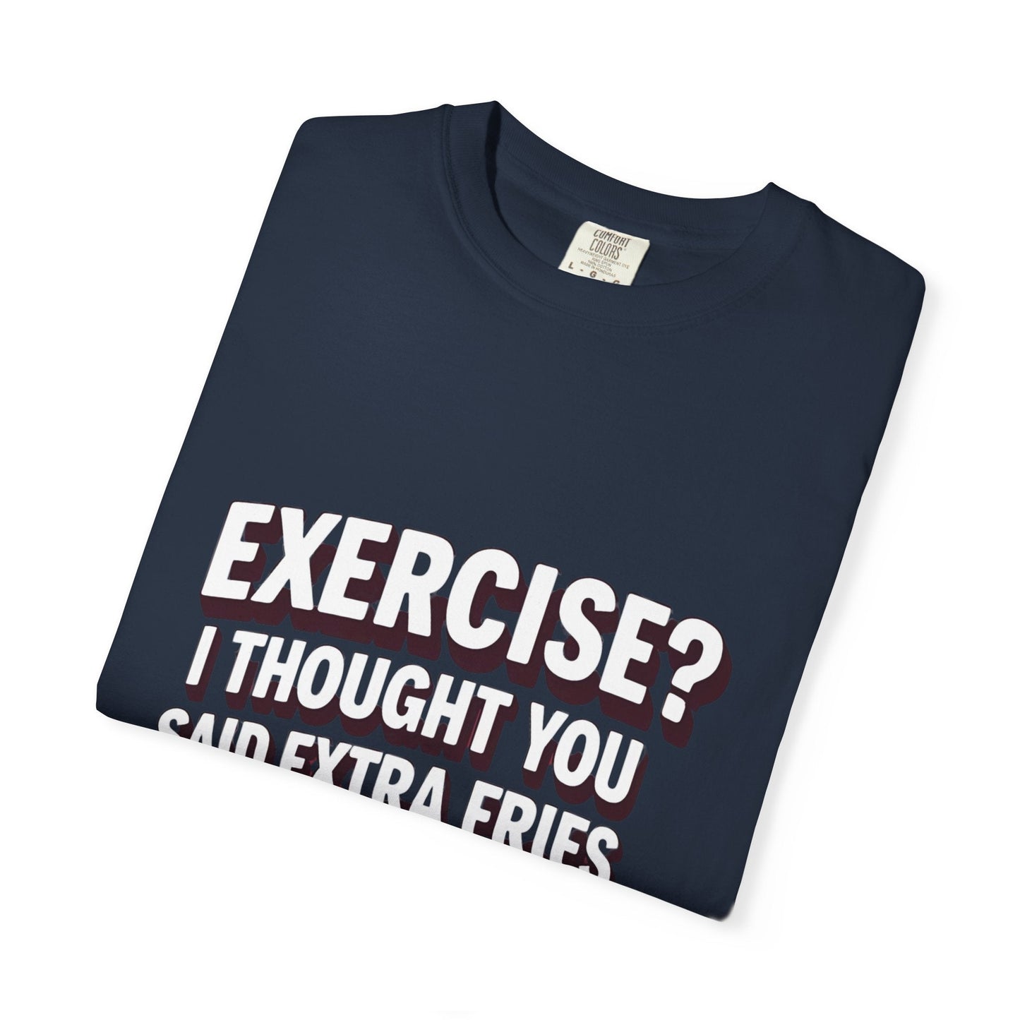 EXERCISE? I THOUGHT YOU SAID EXRTA FRIES t-shirt Printify