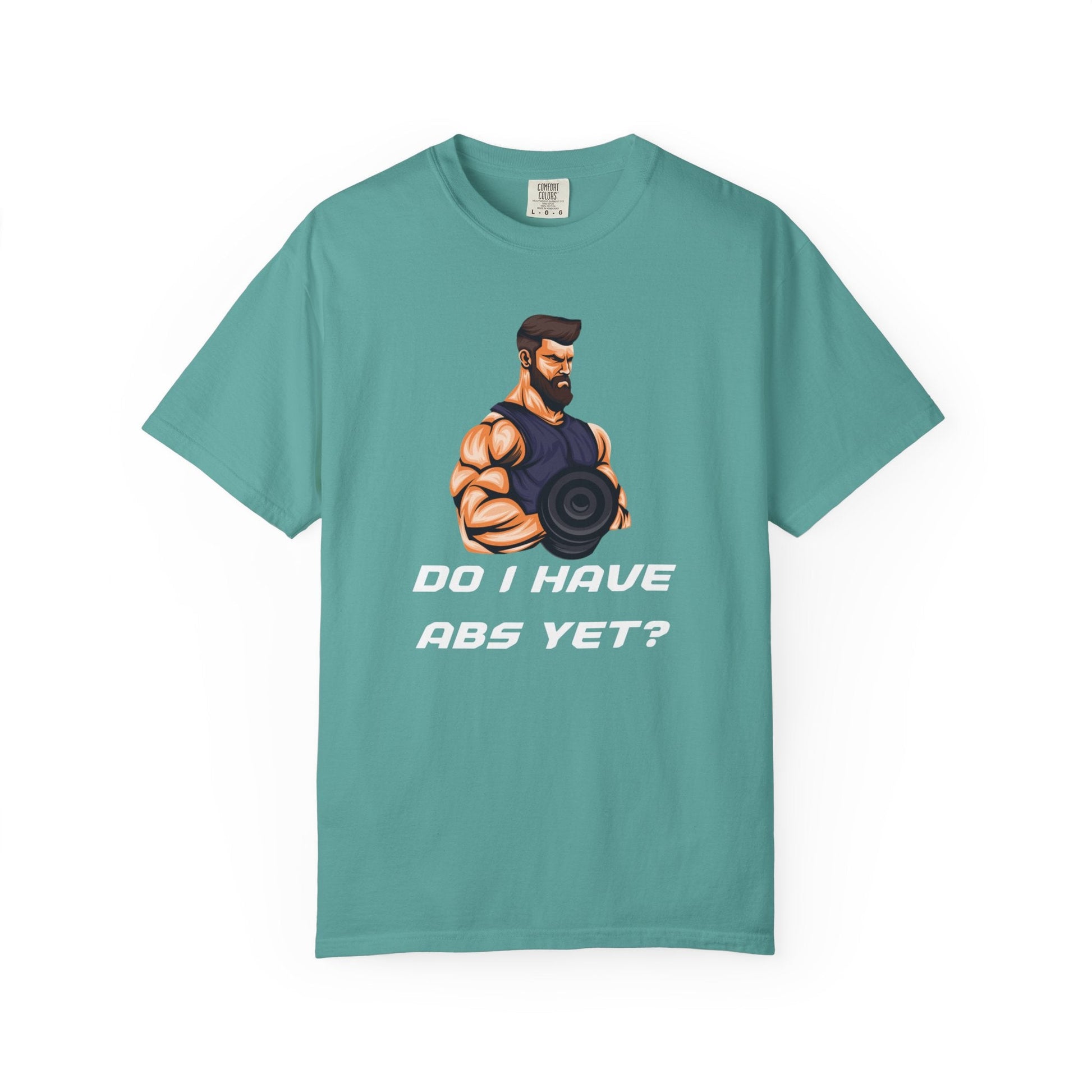 DO I HAVE ABS YET? t-shirt
