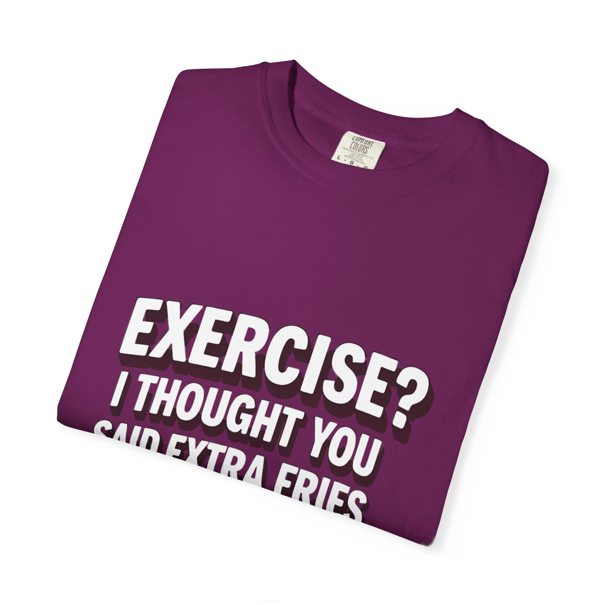 EXERCISE? I THOUGHT YOU SAID EXRTA FRIES t-shirt Printify