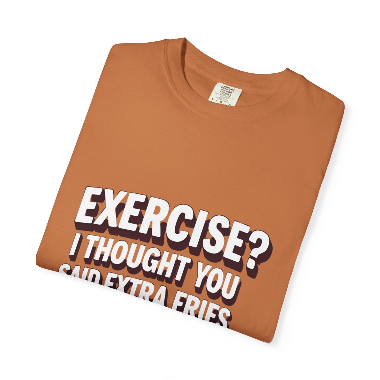EXERCISE? I THOUGHT YOU SAID EXRTA FRIES t-shirt Printify