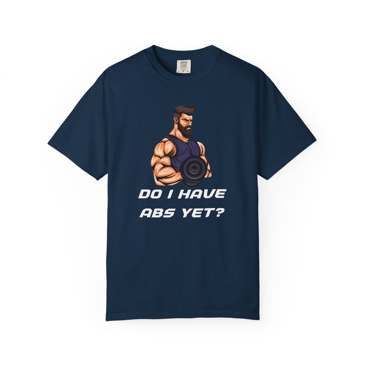 DO I HAVE ABS YET? t-shirt