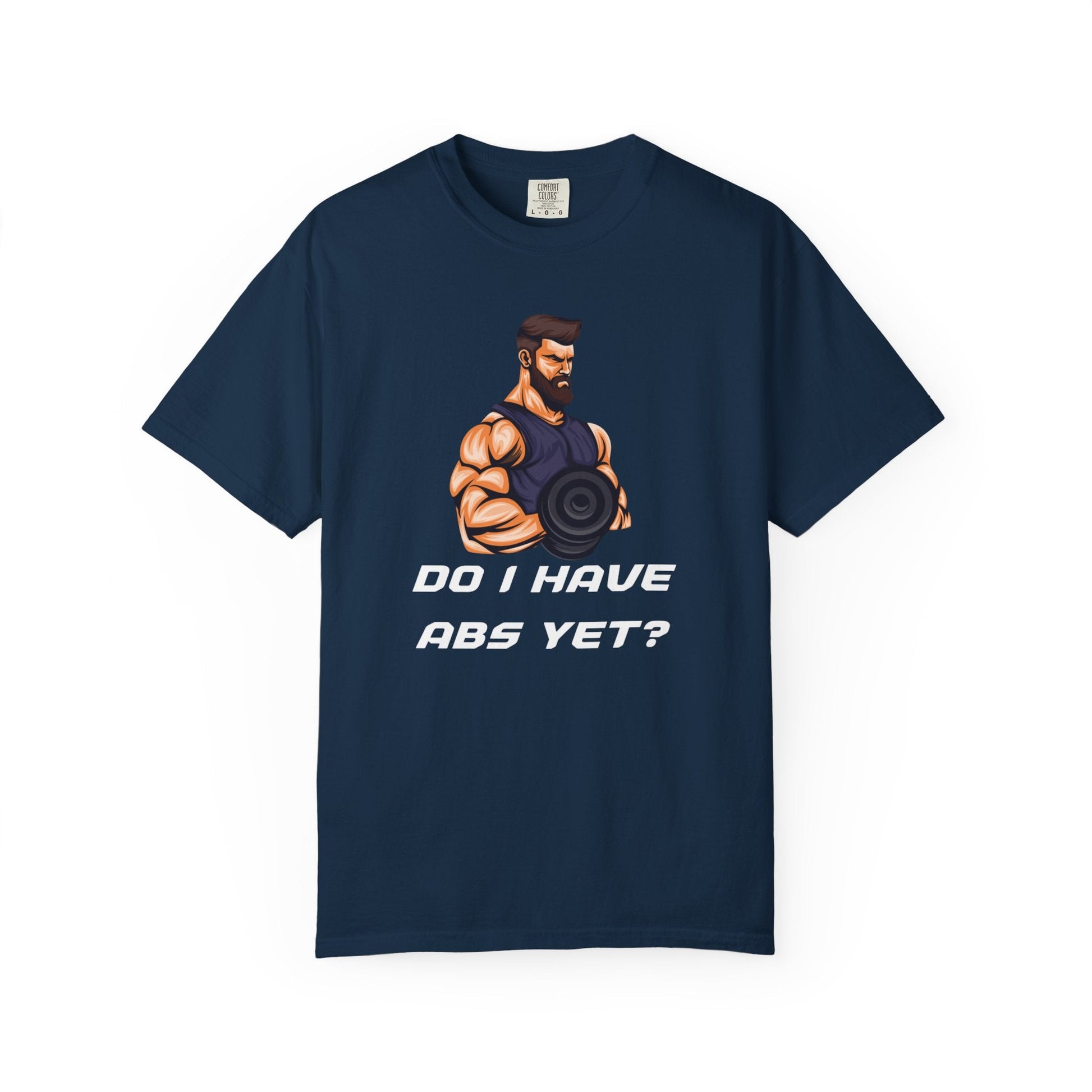 DO I HAVE ABS YET? t-shirt