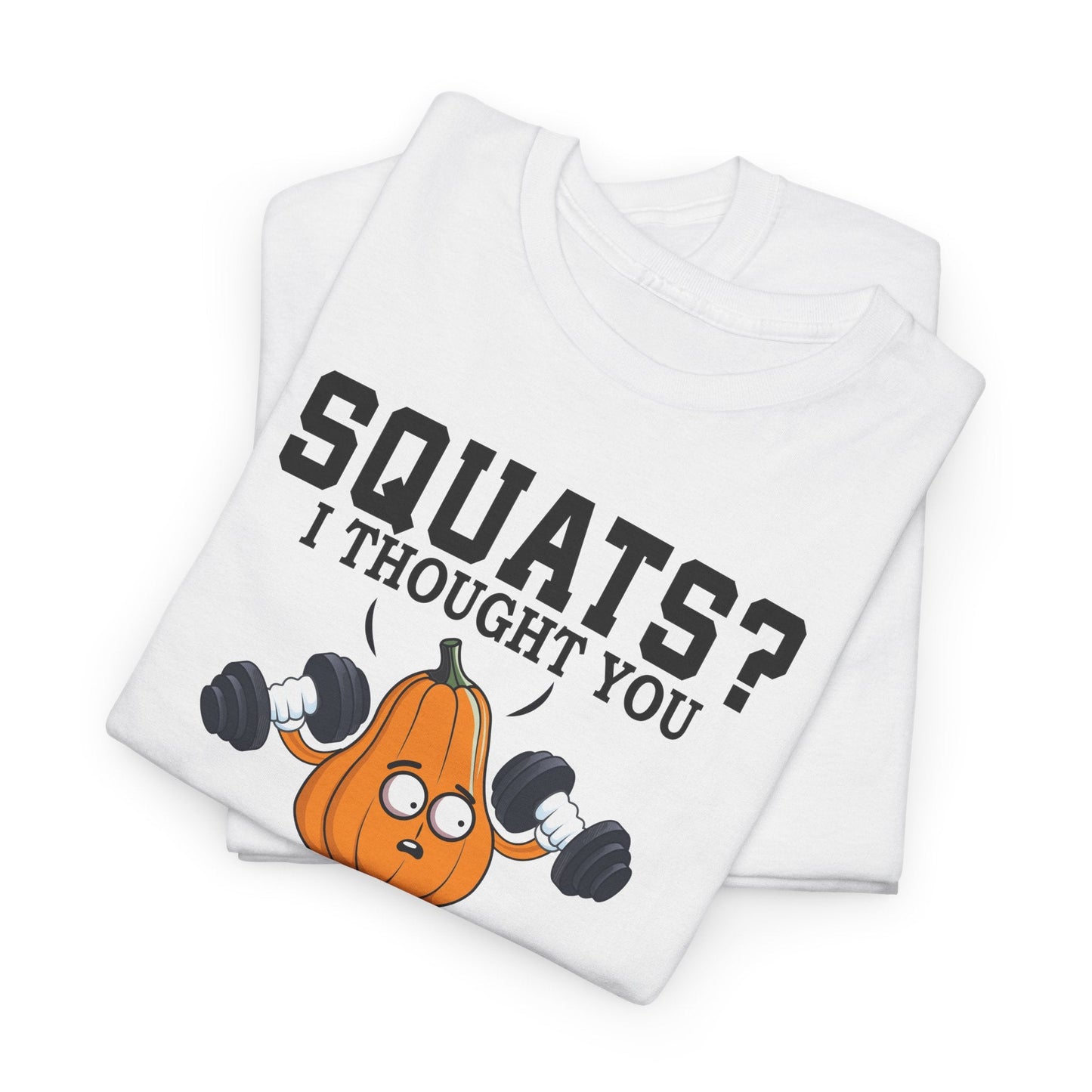 SQUATS? I THOUGHT YOU SAID SQUASH? t-shirt Printify