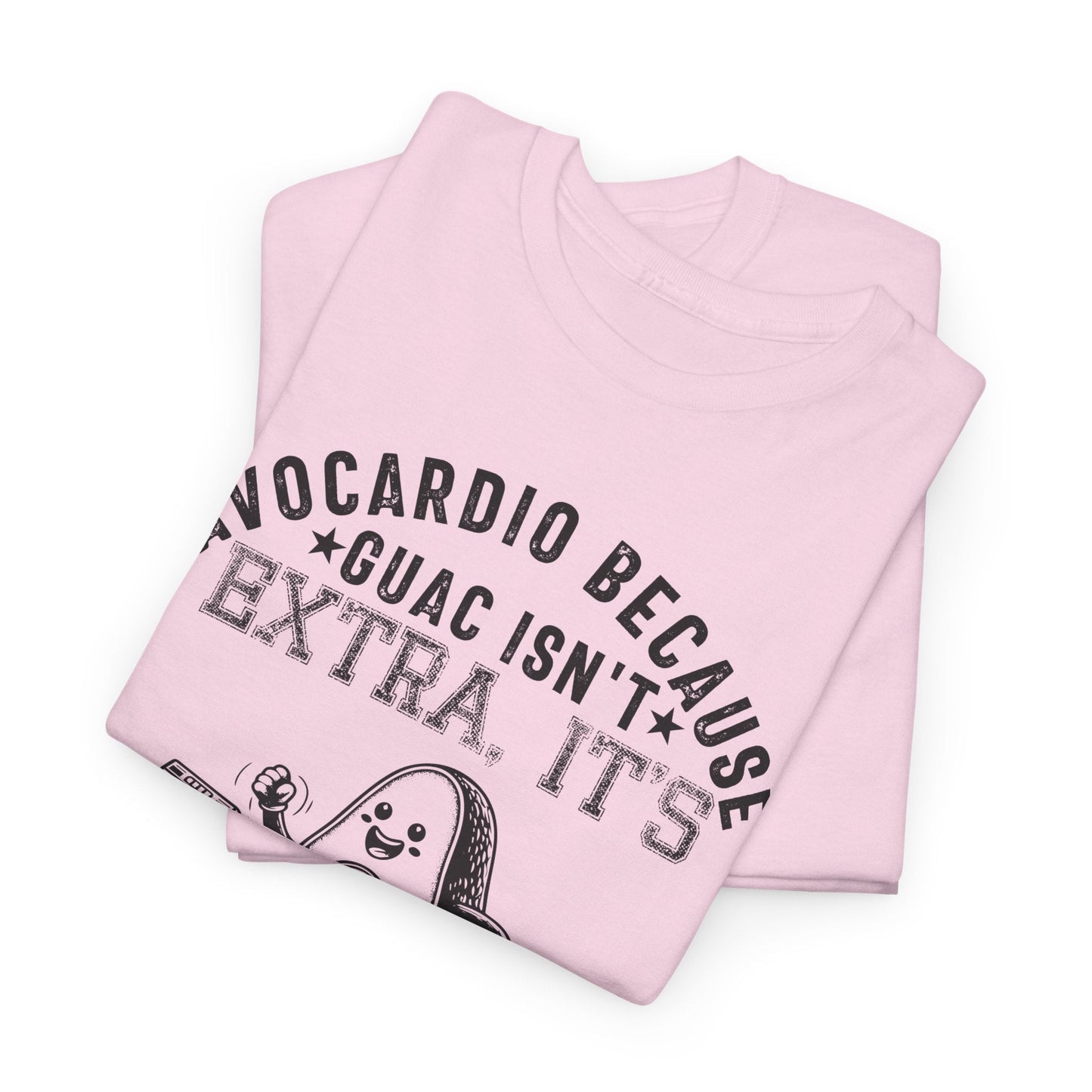 AVOCARDIO BECAUSE GUAC ISN'T EXTRA. IT'S ESSENTIAL t-shirt Printify