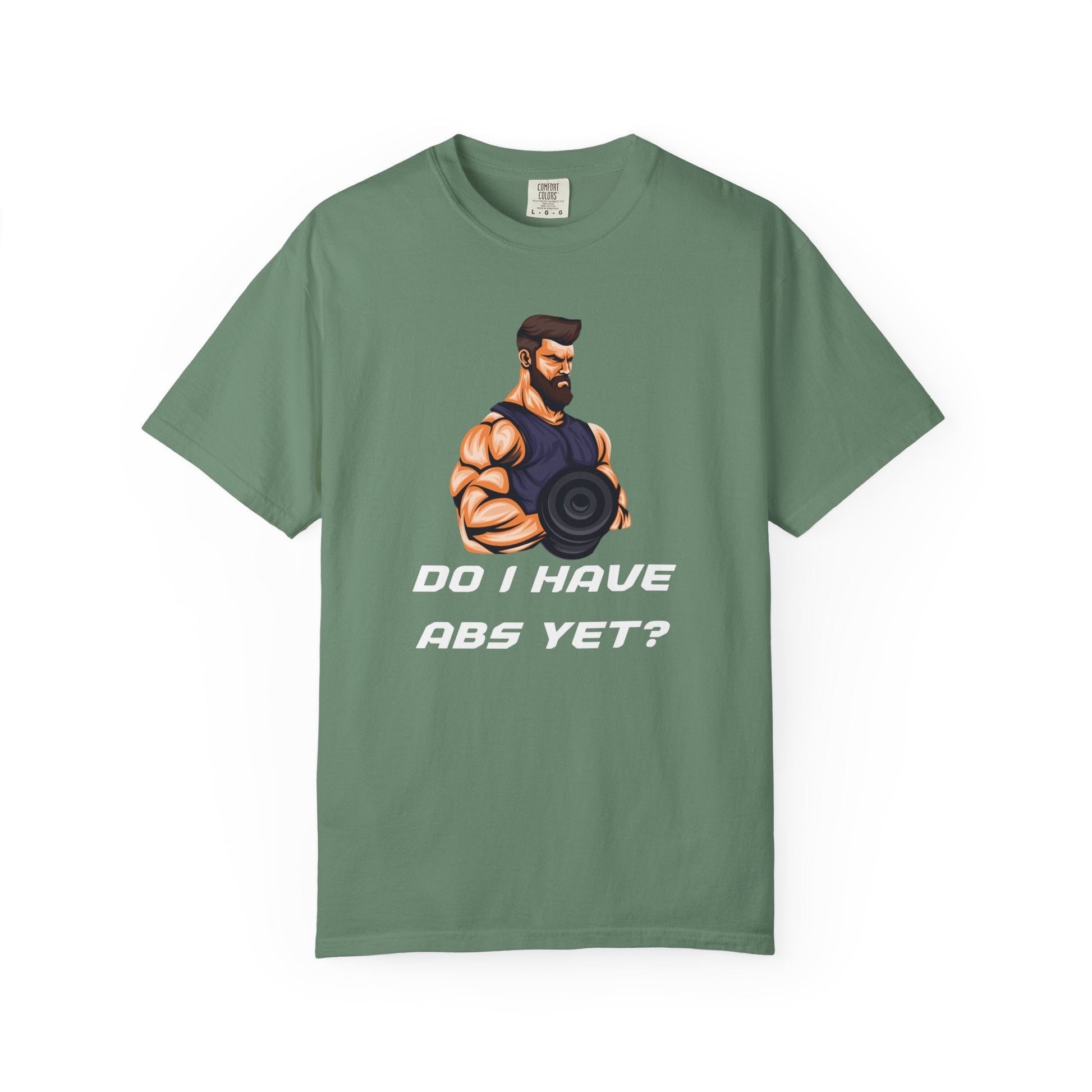DO I HAVE ABS YET? t-shirt