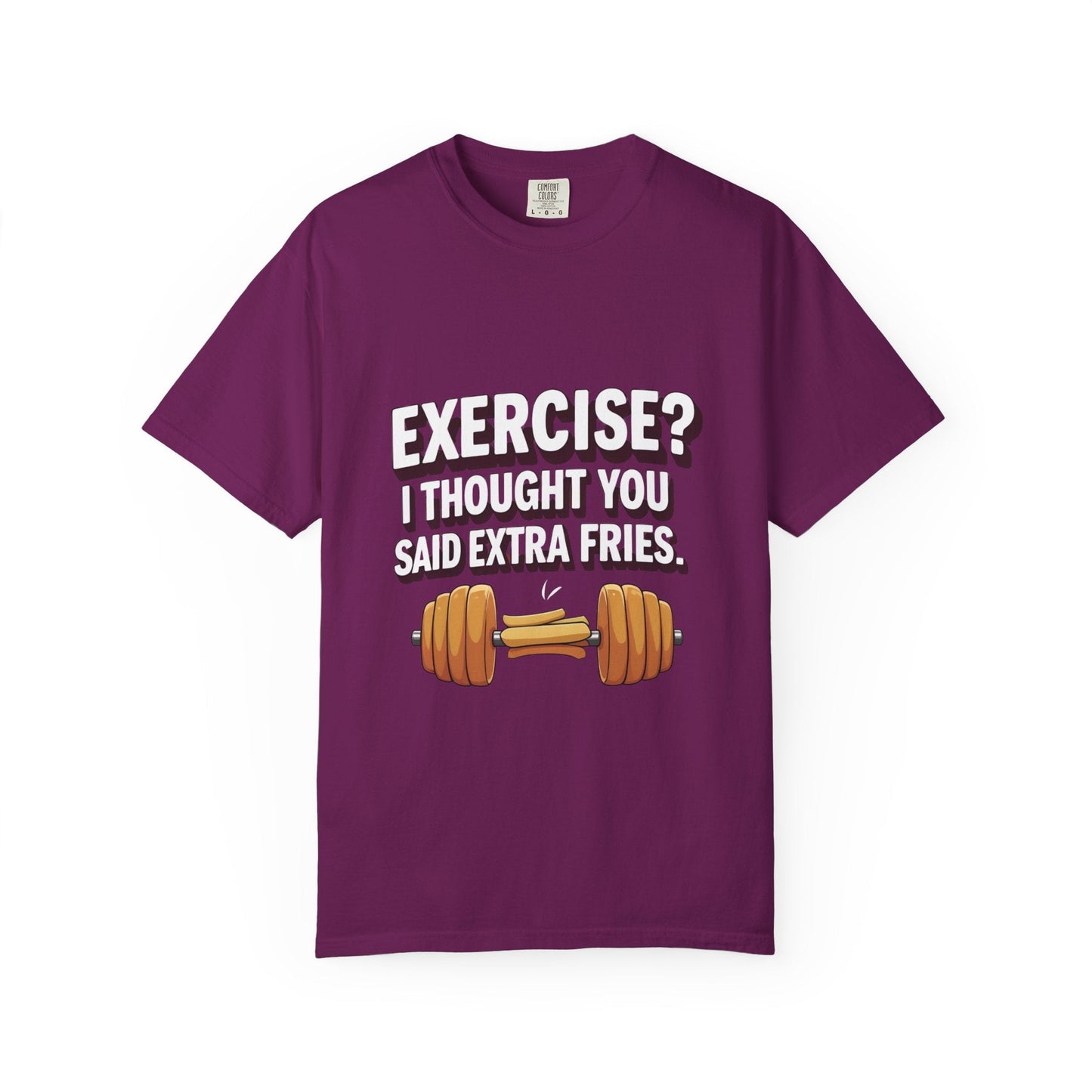 EXERCISE? I THOUGHT YOU SAID EXRTA FRIES Printify