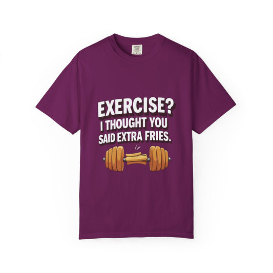 EXERCISE? I THOUGHT YOU SAID EXRTA FRIES Printify
