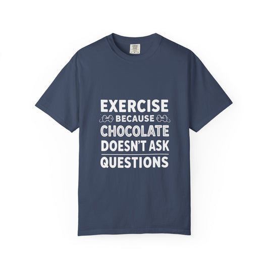 EXERCISE BECAUSE CHOCOLATE DOESN'T ASK QUESTIONS Printify