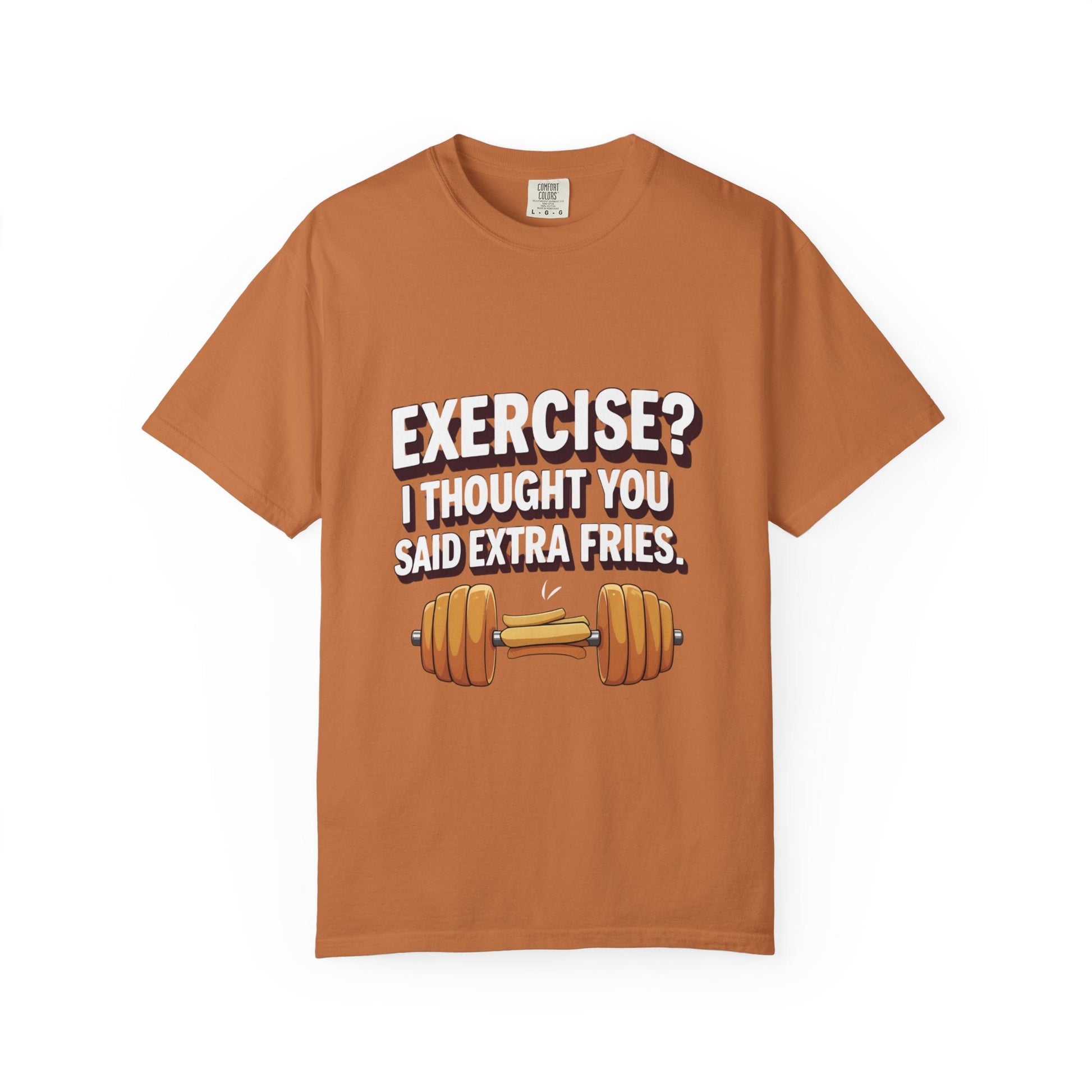 EXERCISE? I THOUGHT YOU SAID EXRTA FRIES t-shirt Printify