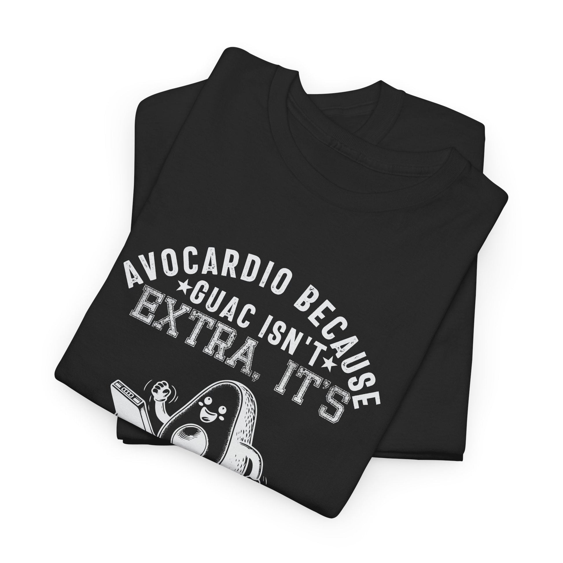 AVOCARDIO BECAUSE GUAC ISN'T EXTRA. IT'S ESSENTIAL t-shirt Printify