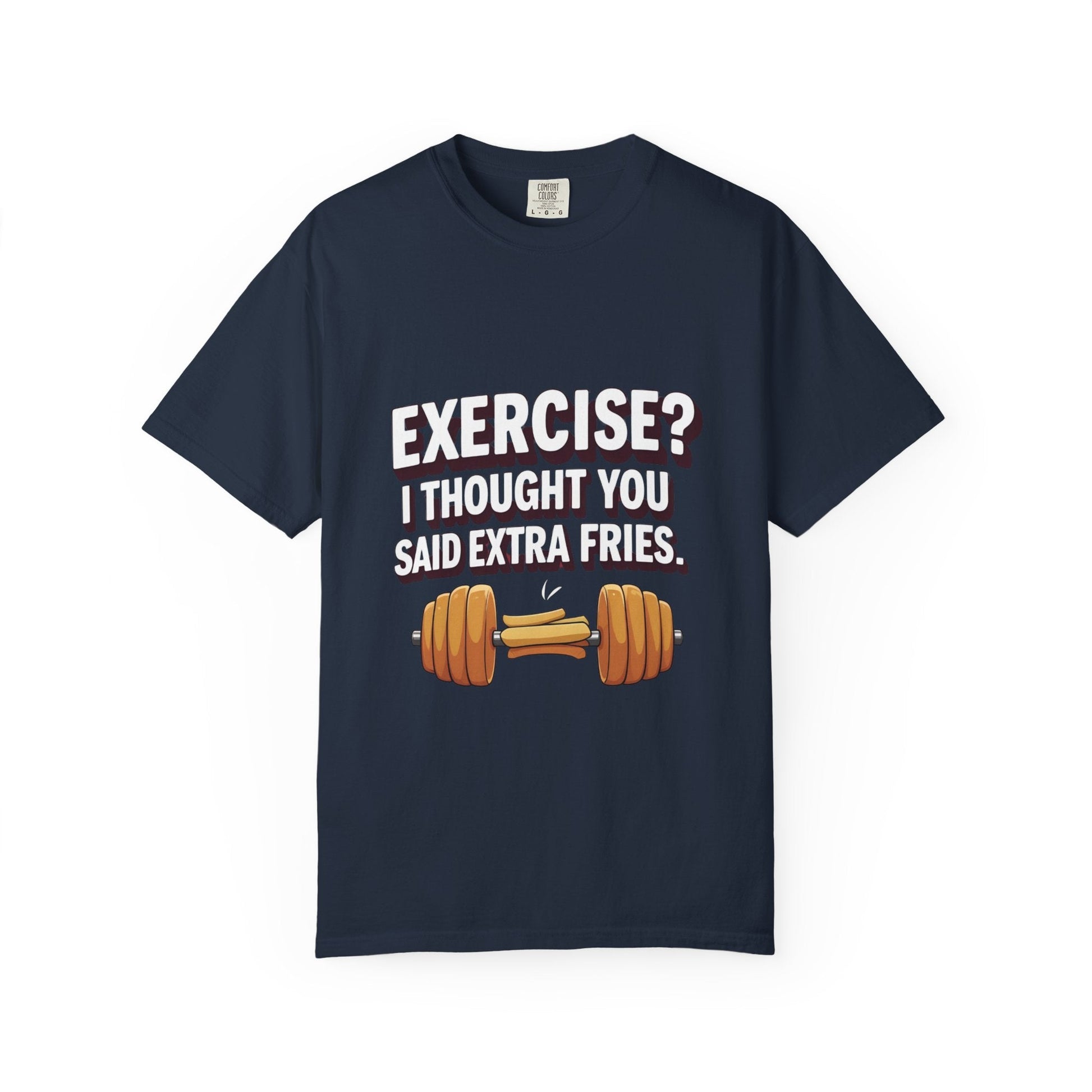 EXERCISE? I THOUGHT YOU SAID EXRTA FRIES Printify