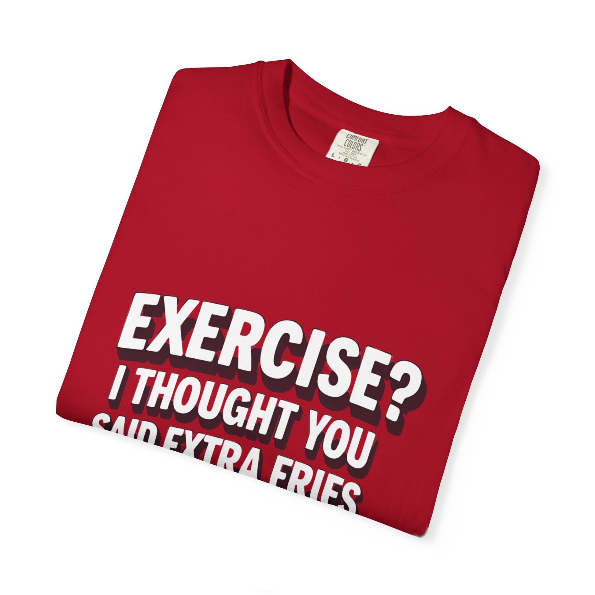 EXERCISE? I THOUGHT YOU SAID EXRTA FRIES t-shirt Printify