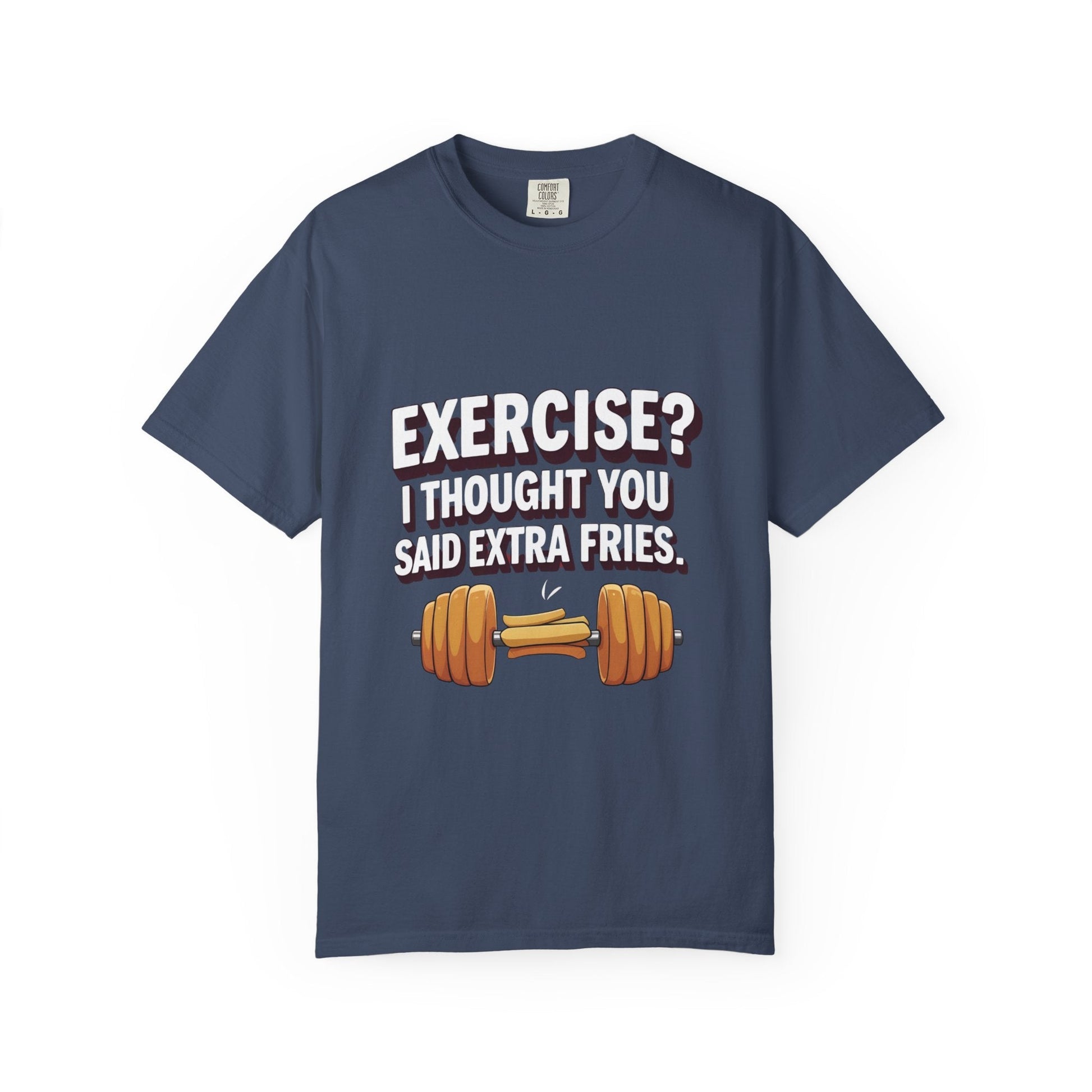 EXERCISE? I THOUGHT YOU SAID EXRTA FRIES t-shirt Printify