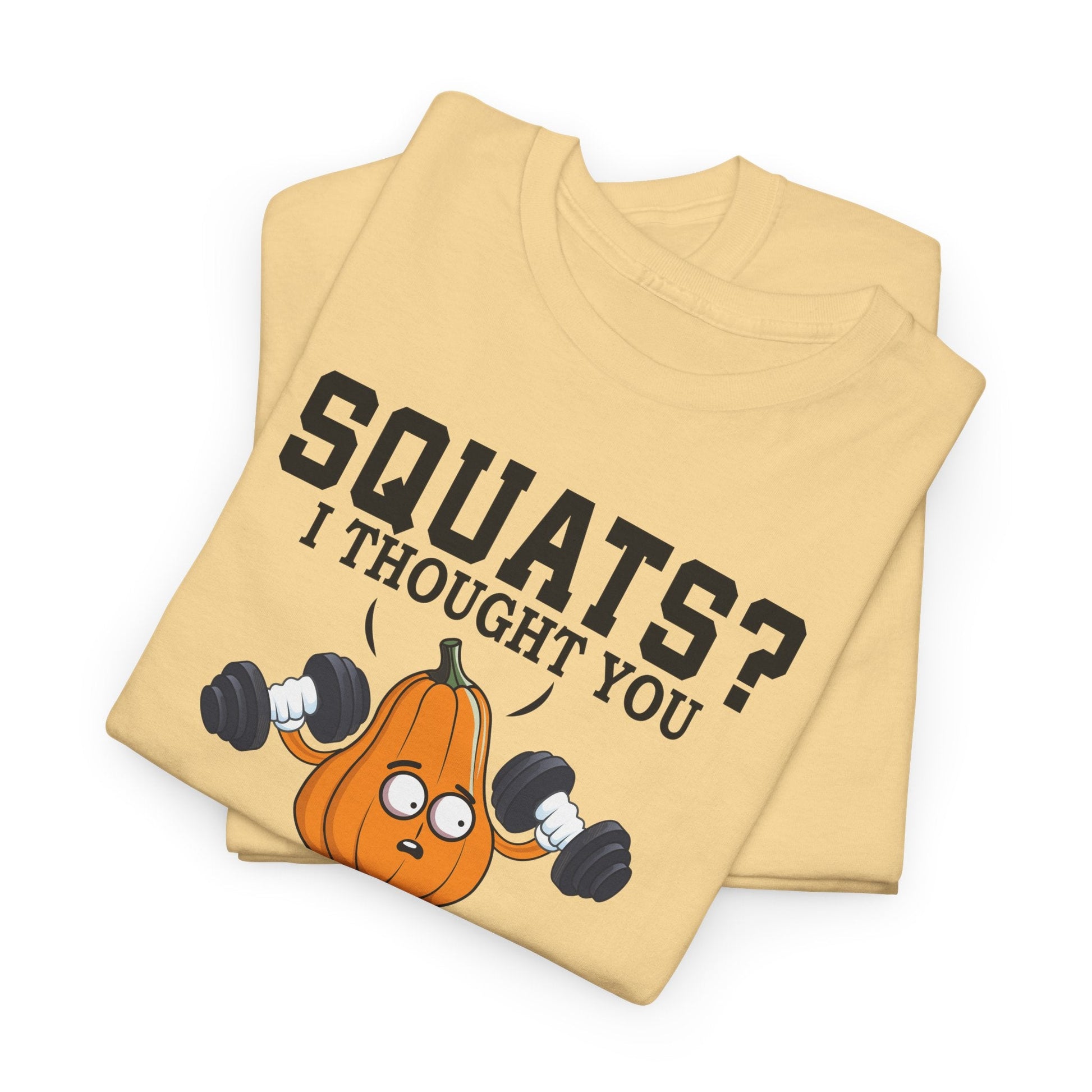 SQUATS? I THOUGHT YOU SAID SQUASH? t-shirt Printify