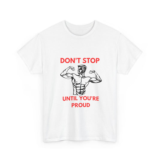 DON'T STOP UNTIL YOU'RE PROUD Printify