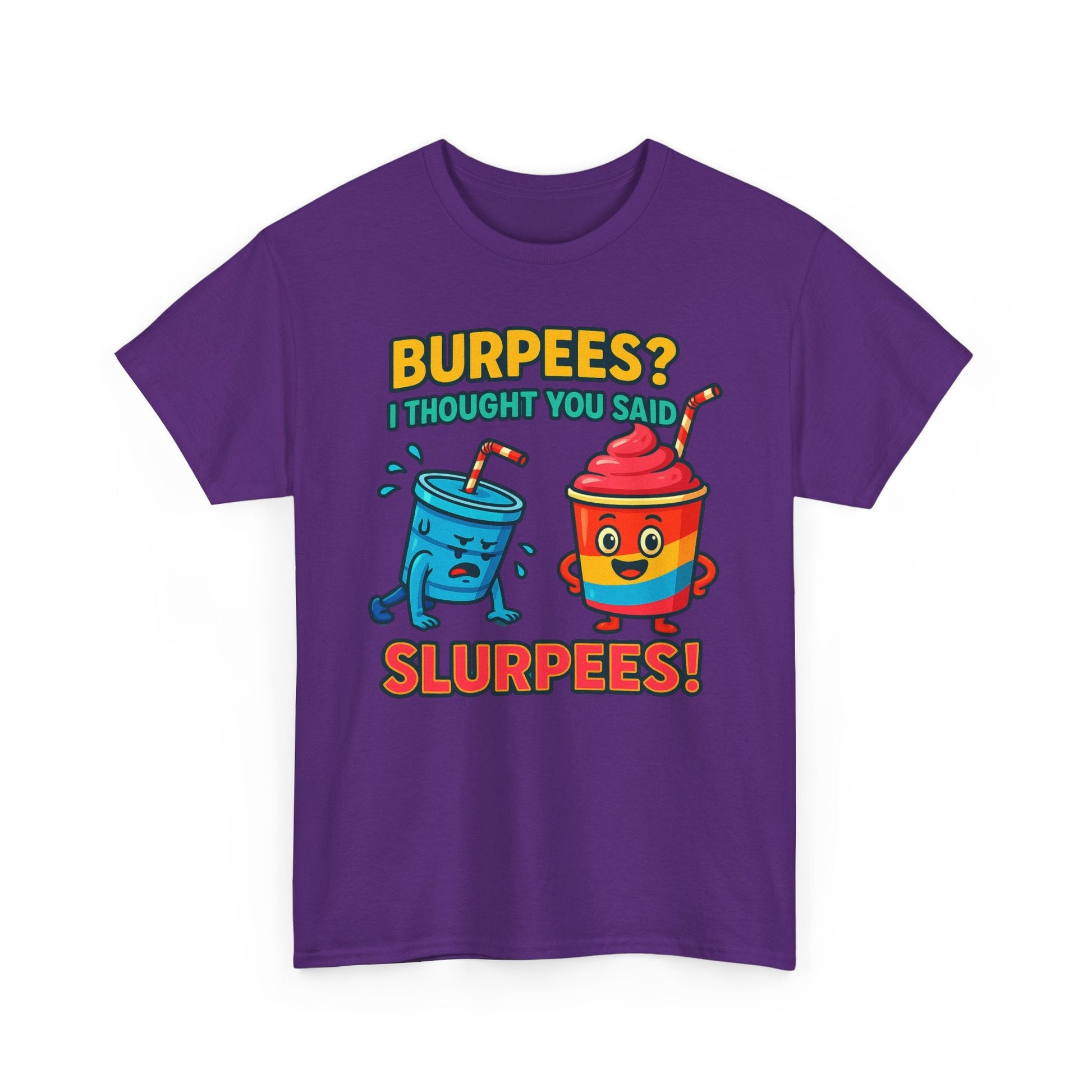 BURPEES? I THOUGHT YOU SAID SLURPEES! t-shirt Printify