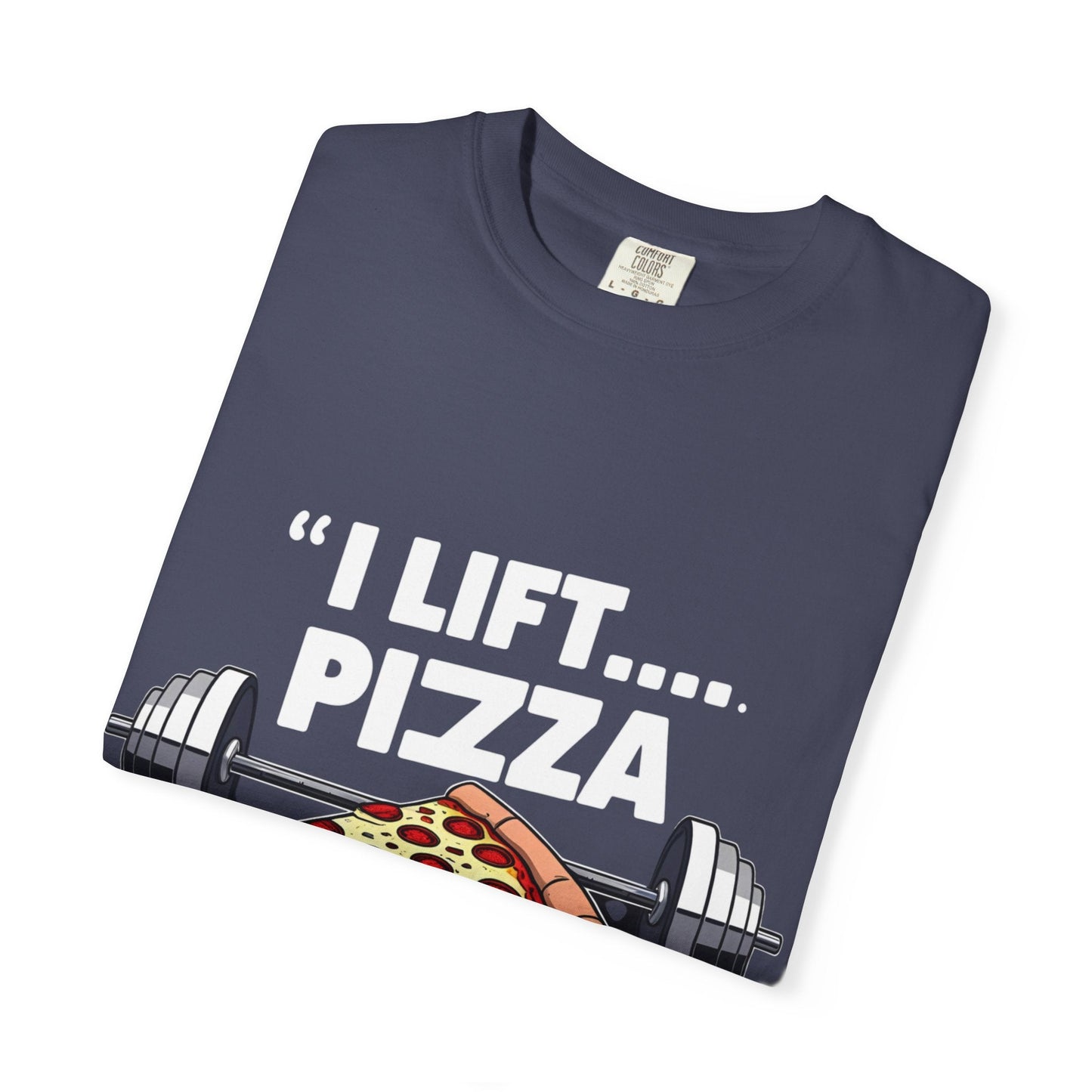 I LIFT PIZZA TO MY MOUTH t-shirt Printify