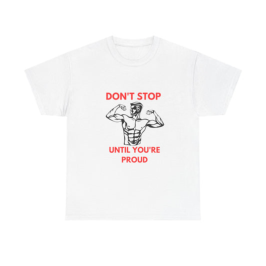 Motivational Fitness Tee - Don't Stop Until You're Proud, Gym Shirt, Workout Apparel, Inspirational Gift, Unisex Cotton Tee - Diet and Exercise