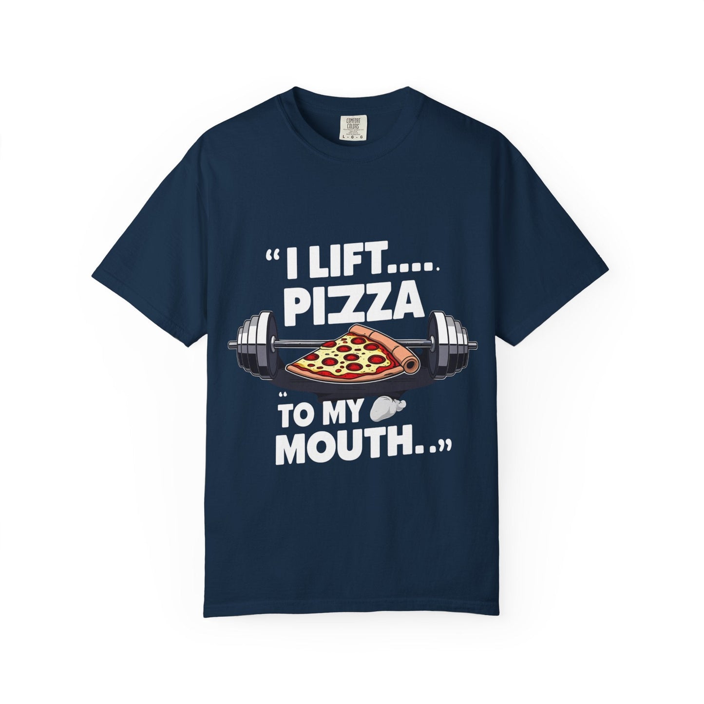 I LIFT PIZZA TO MY MOUTH t-shirt Printify