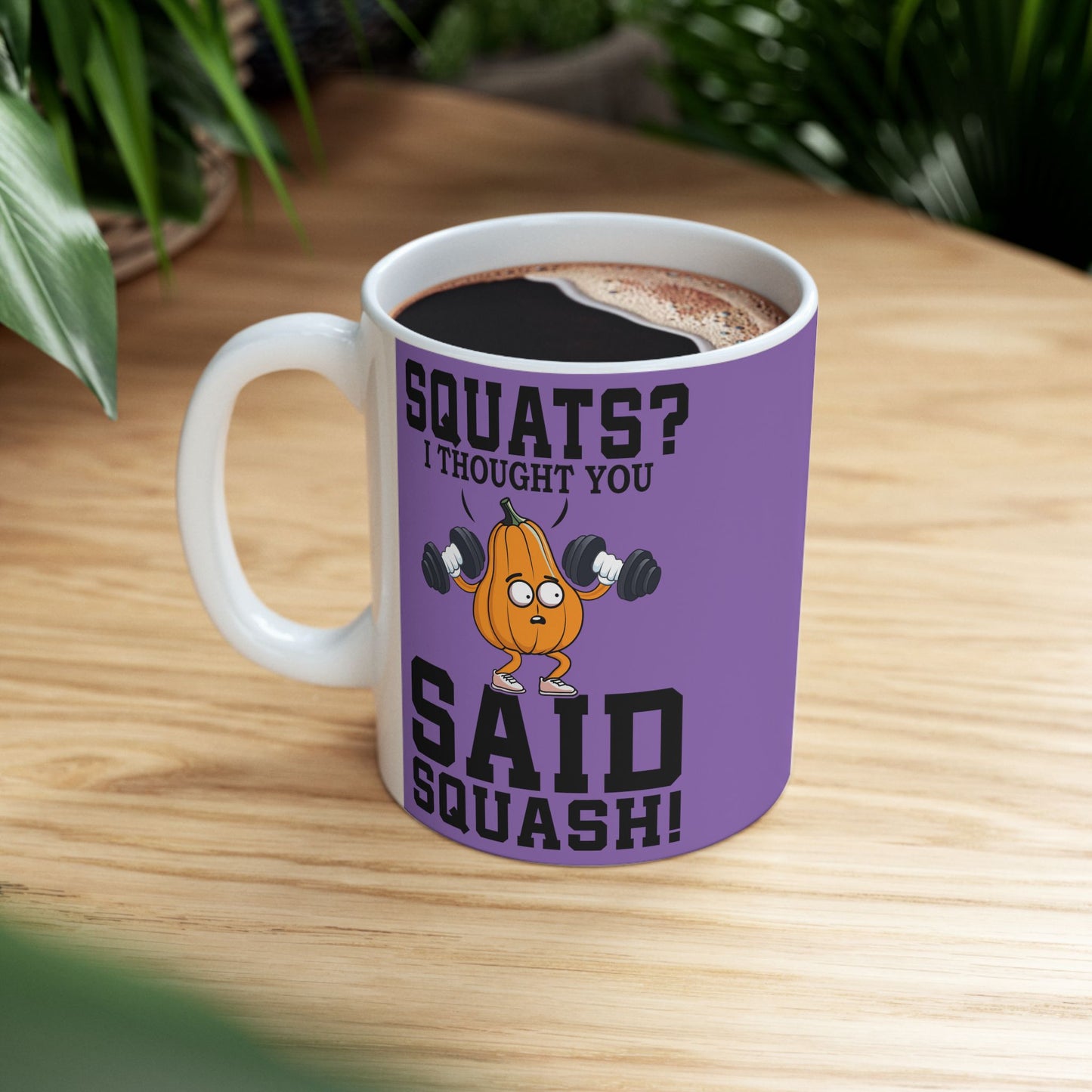 SQUATS? I THOUGHT YOU SAID SQUASH!